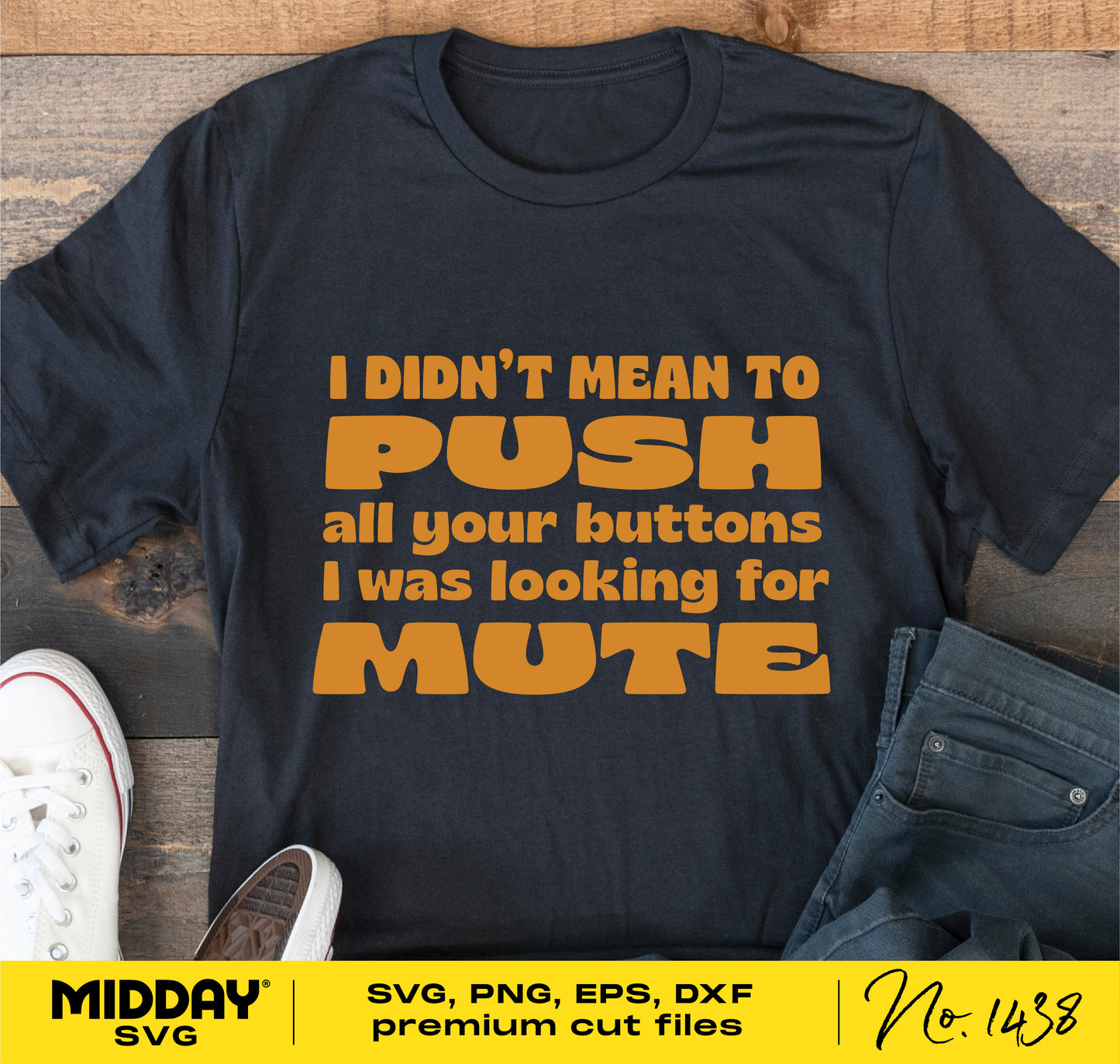 Funny shirt with "I didn't mean to push all your buttons, I was looking for mute" text, suitable for men and women, SVG design.