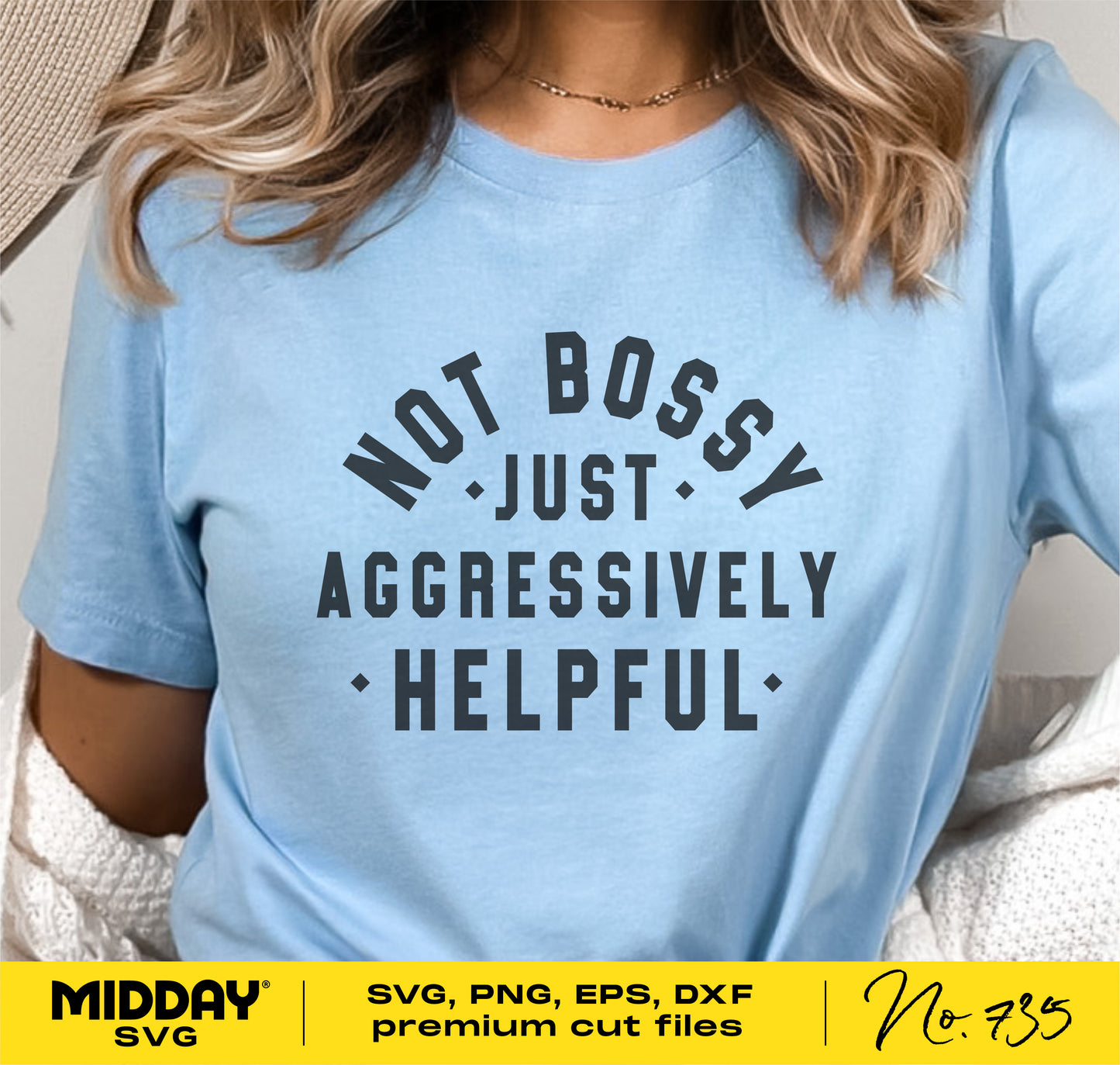 Person wearing a blue t-shirt with the text 'Not Bossy, Just Aggressively Helpful' in bold font for a funny SVG design.