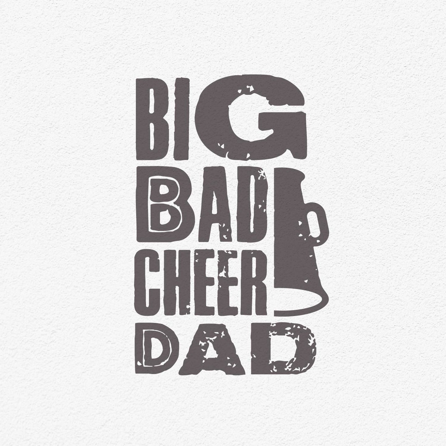 Rustic "Big Bad Cheer Dad" design with megaphone graphic. Perfect SVG, PNG, DXF, EPS gift for fathers supporting cheerleaders.