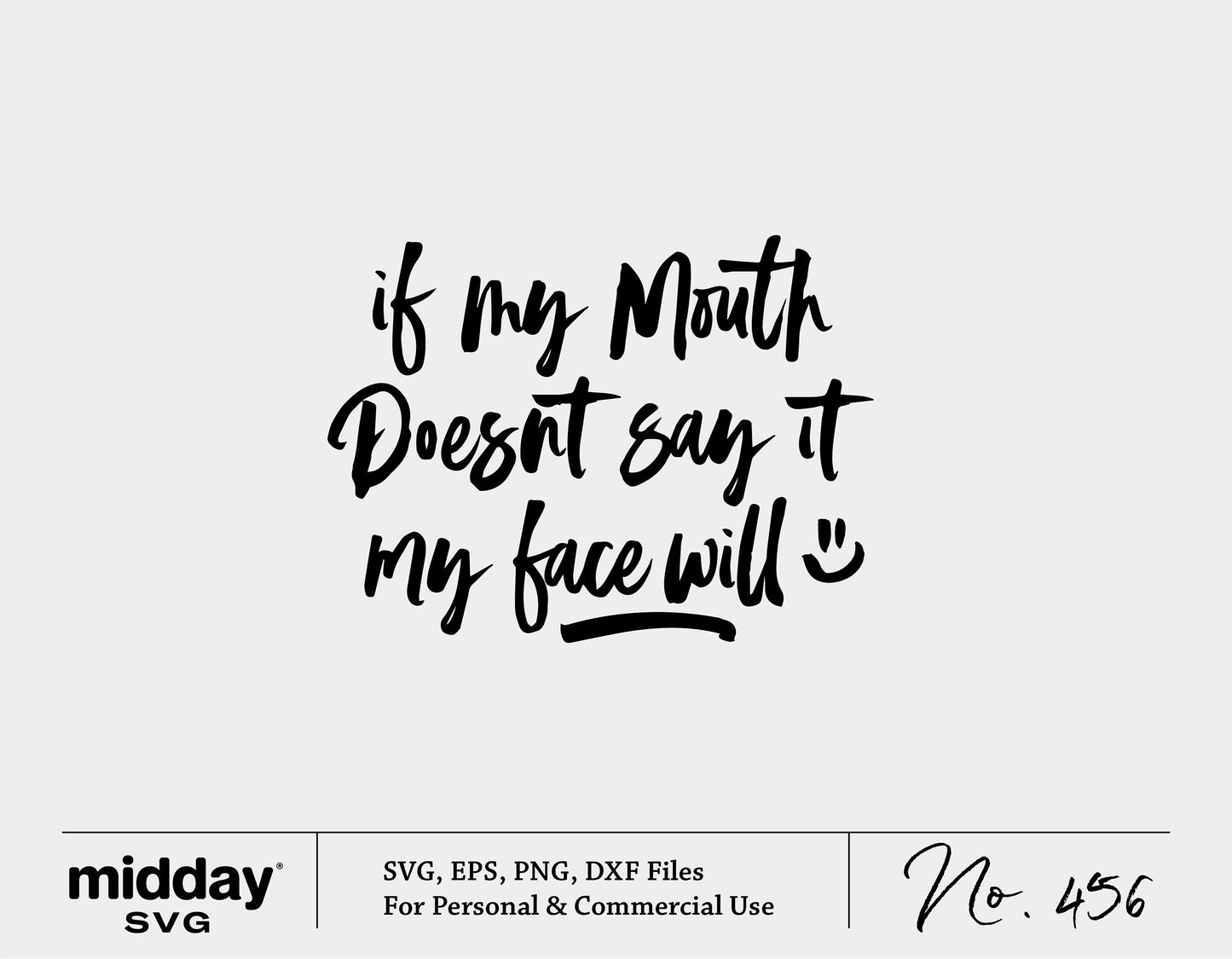 "If My Mouth Doesn't Say It My Face Will" SVG file for Cricut and Silhouette
