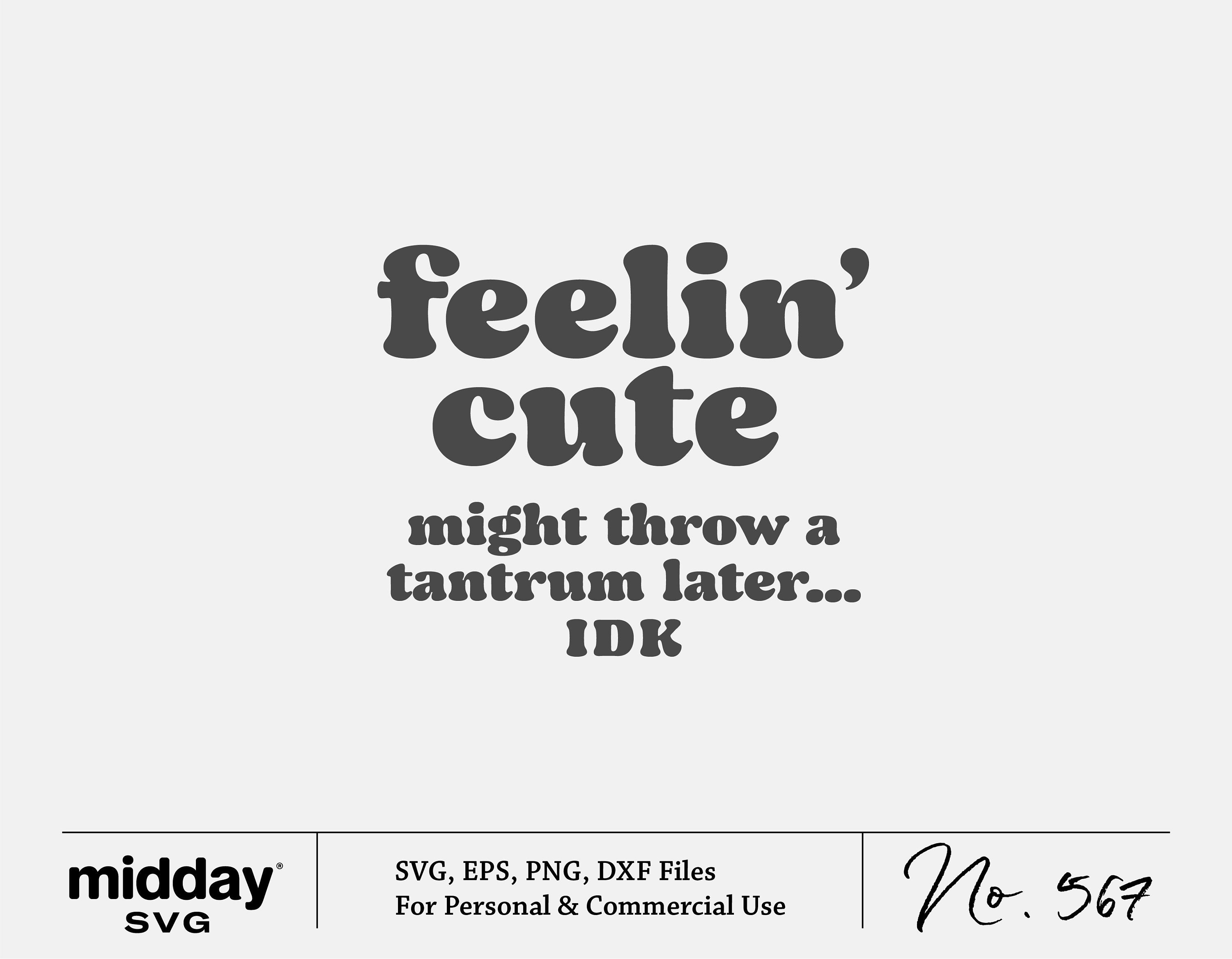 "Feelin' cute might throw a tantrum later" SVG graphic for baby shirts, available in SVG, PNG, DXF formats for Cricut and Silhouette.