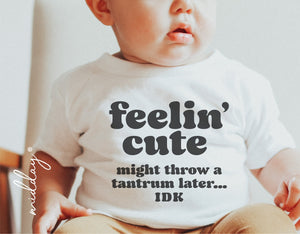 Baby wearing a "Feelin' Cute Might Throw a Tantrum Later" funny shirt, ideal for Cricut and Silhouette projects, digital download available.