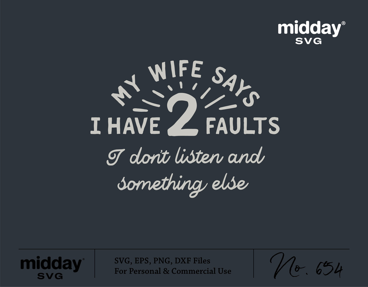 Funny 'My Wife Says I Have 2 Faults' design for DIY dad shirts, available as SVG, PNG, DXF, EPS for Cricut and Silhouette crafts.