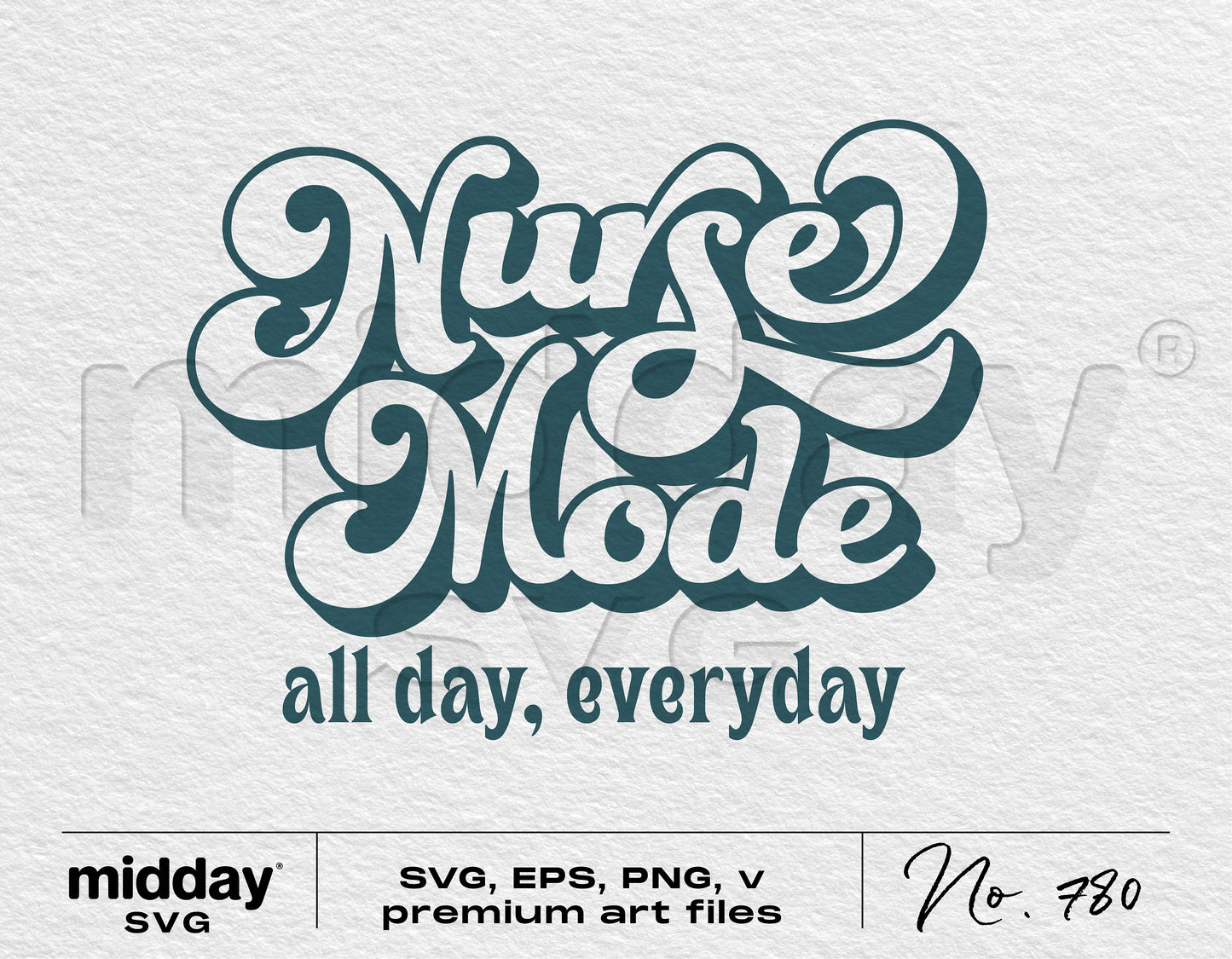 "Nurse Mode all day, everyday" design for shirts and crafts, with SVG, EPS, PNG options, perfect for Cricut and Silhouette projects.