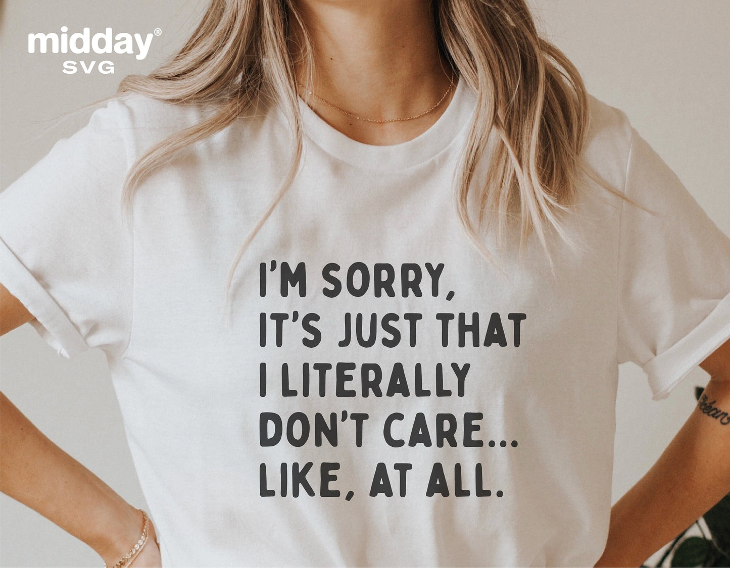 Woman wearing a white t-shirt with sarcastic text "I'm sorry, it's just that I literally don't care... like, at all." "Midday SVG" logo visible.