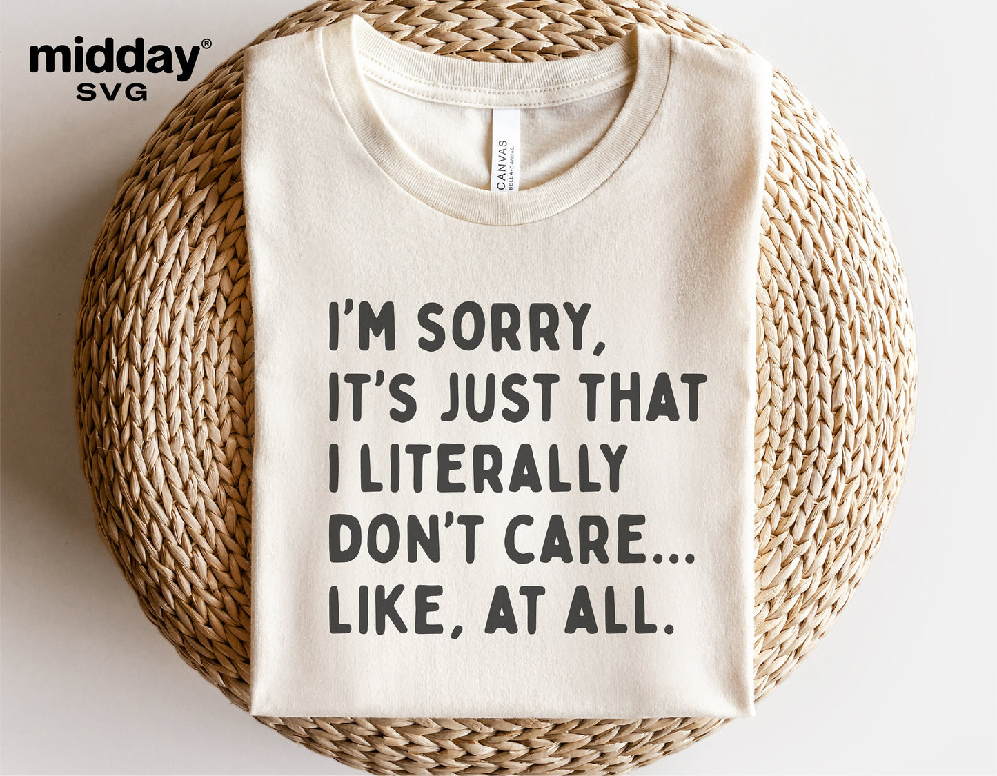 Sarcastic cream T-shirt with text: "I'm sorry, it's just that I literally don't care... like, at all." Perfect for Cricut and Silhouette projects.