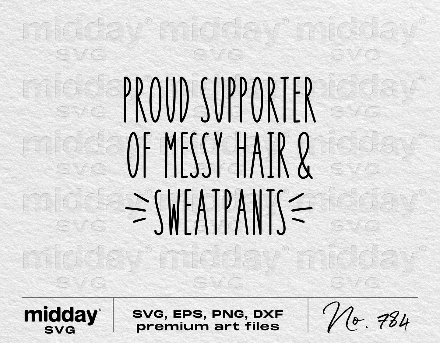 Sarcastic SVG file "Proud Supporter of Messy Hair & Sweatpants" in formats including SVG, EPS, PNG, DXF for Cricut, Silhouette crafting.