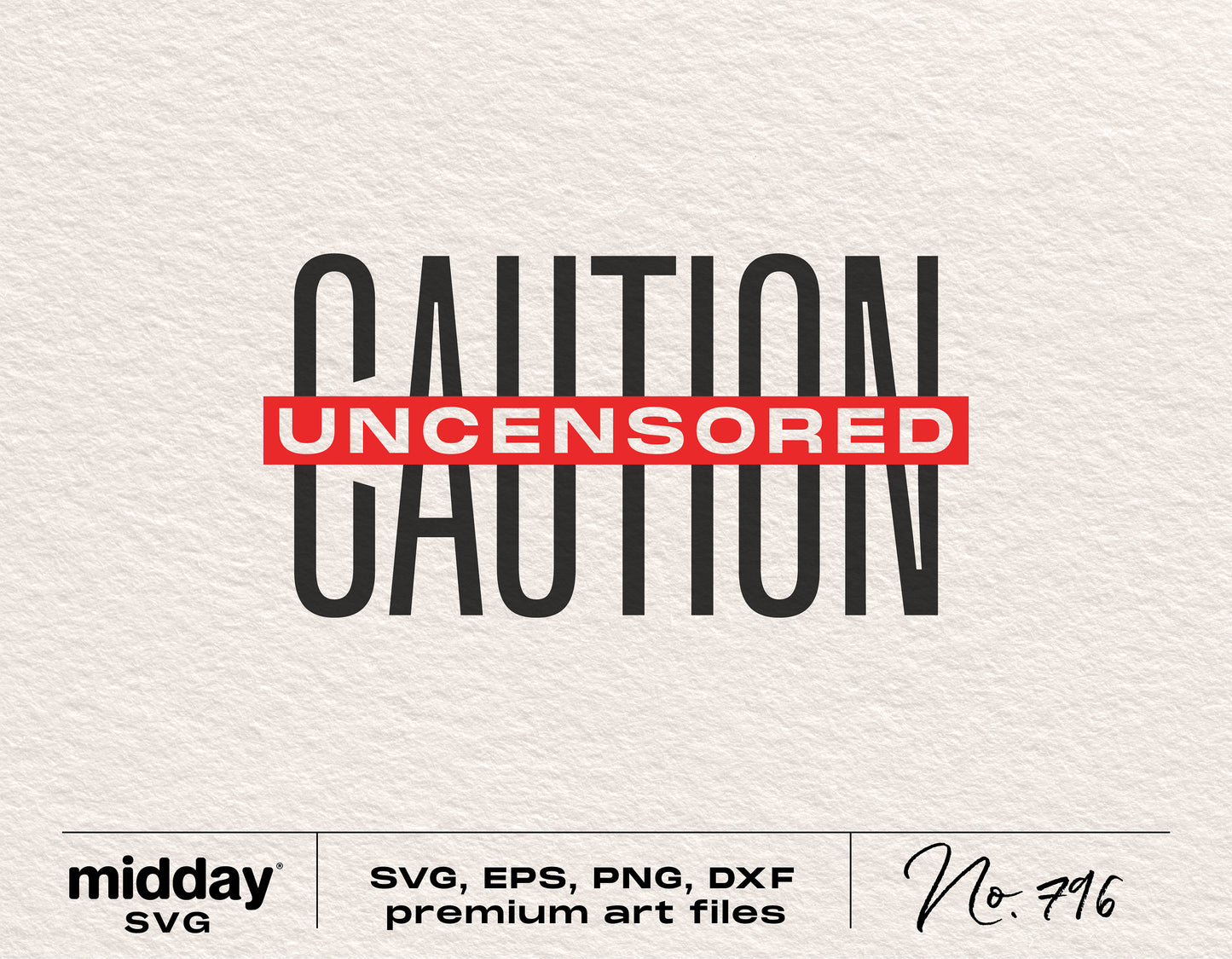 Caution Uncensored SVG file for Cricut and Silhouette, including PNG, DXF, and EPS formats. Sarcastic, humorous design for shirts.