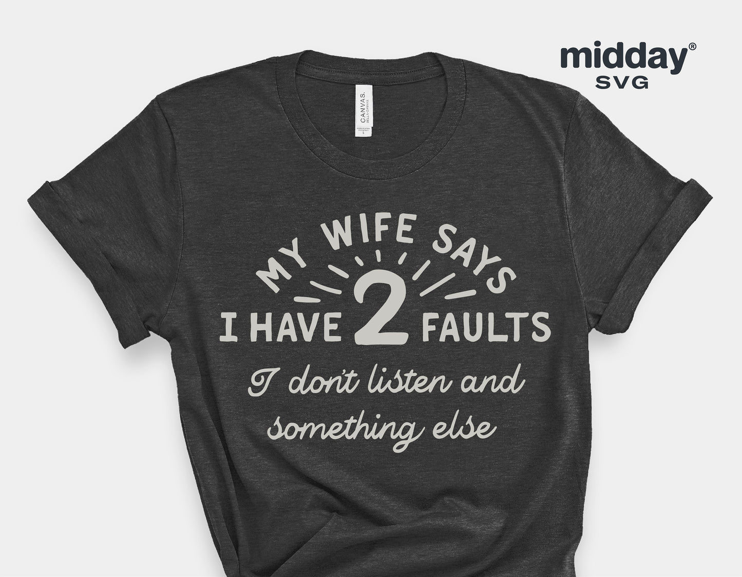 Funny dad husband shirt with 'My Wife Says I Have Two Faults' quote, ideal as a humorous gift. Available in SVG, PNG, DXF, EPS formats.