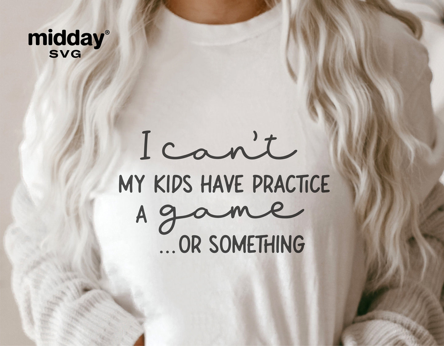 Woman wearing 'I Can't, My Kids Have Practice, A Game or Something' shirt, perfect for sports moms; SVG design for Cricut, Silhouette