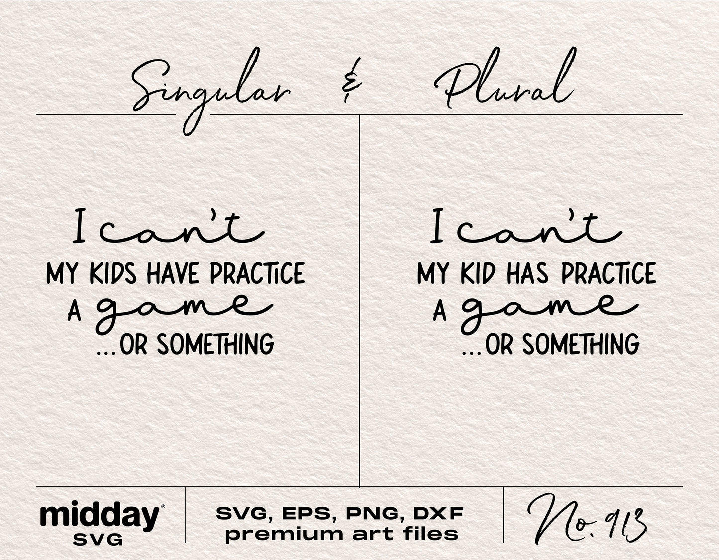 "I can't, my kids have practice, a game, or something" SVG file for sports moms, includes singular and plural versions, formats: SVG, EPS, PNG, DXF.