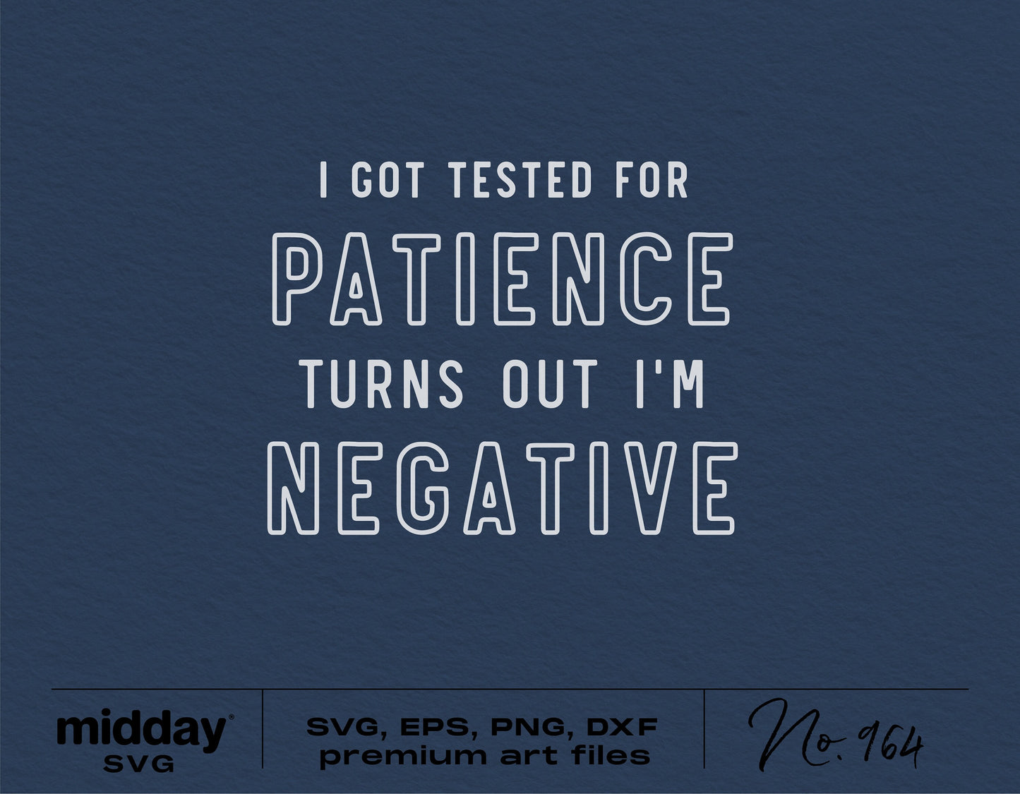 "I Got Tested for Patience I'm Negative" humorous SVG design for teachers, Cricut cut files, includes SVG, DXF, PNG, EPS formats.