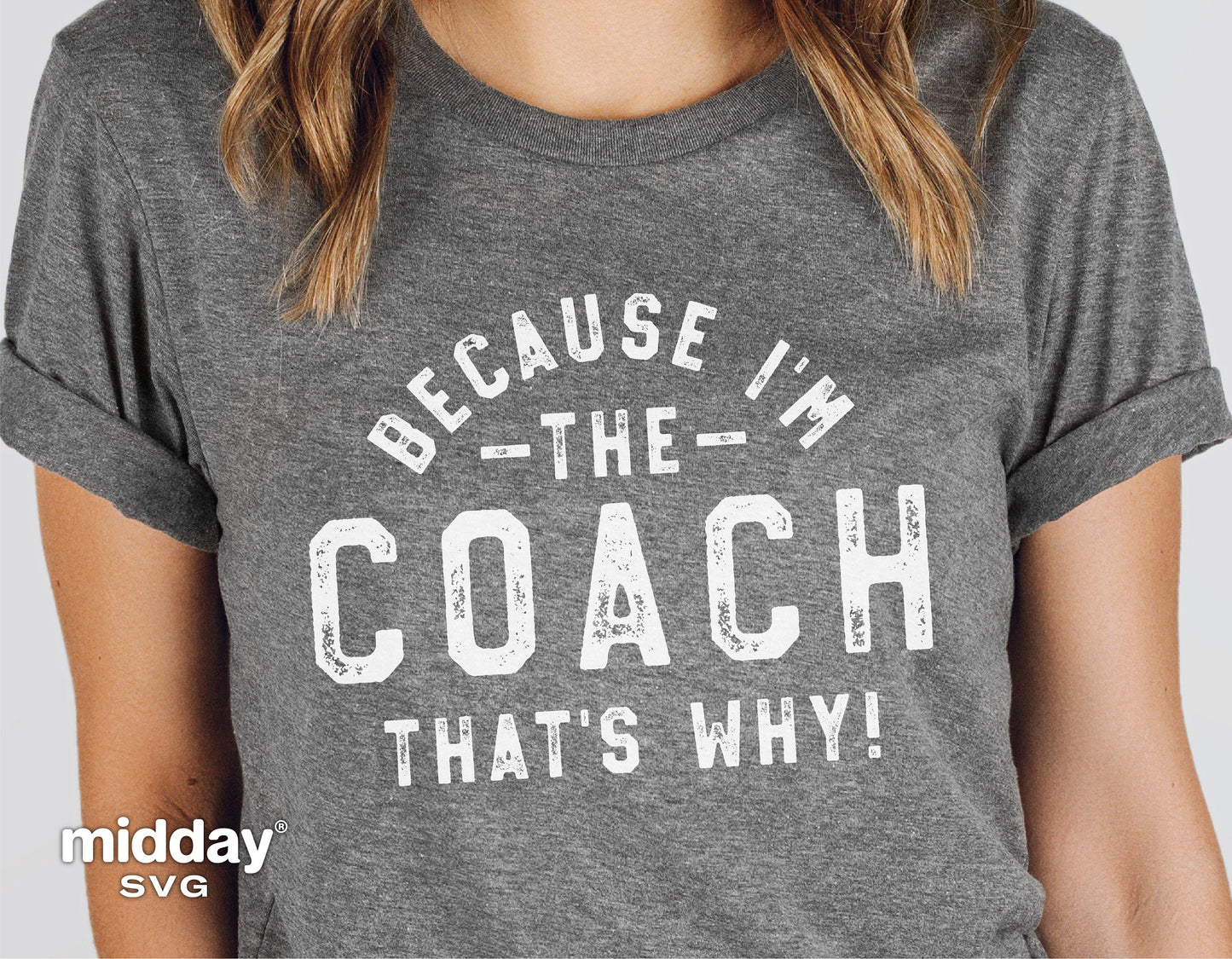 Gray t-shirt with text 'Because I'm the Coach, That's Why!' for PE teachers and sports coaches, perfect for Cricut and Silhouette projects.