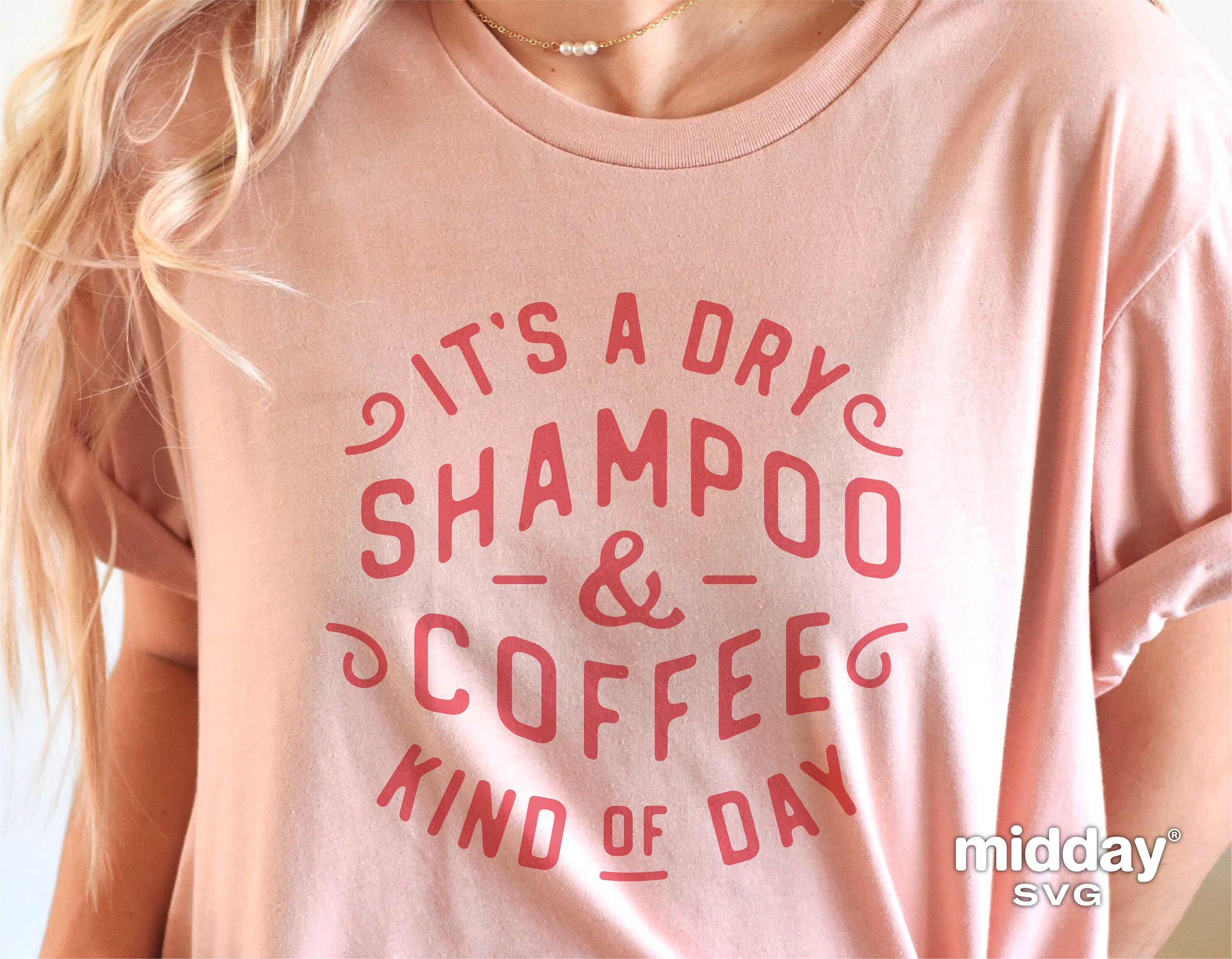 Woman wearing t-shirt with 'It's a Dry Shampoo & Coffee Kind of Day' text, highlighting funny hair stylist quote for SVG design.
