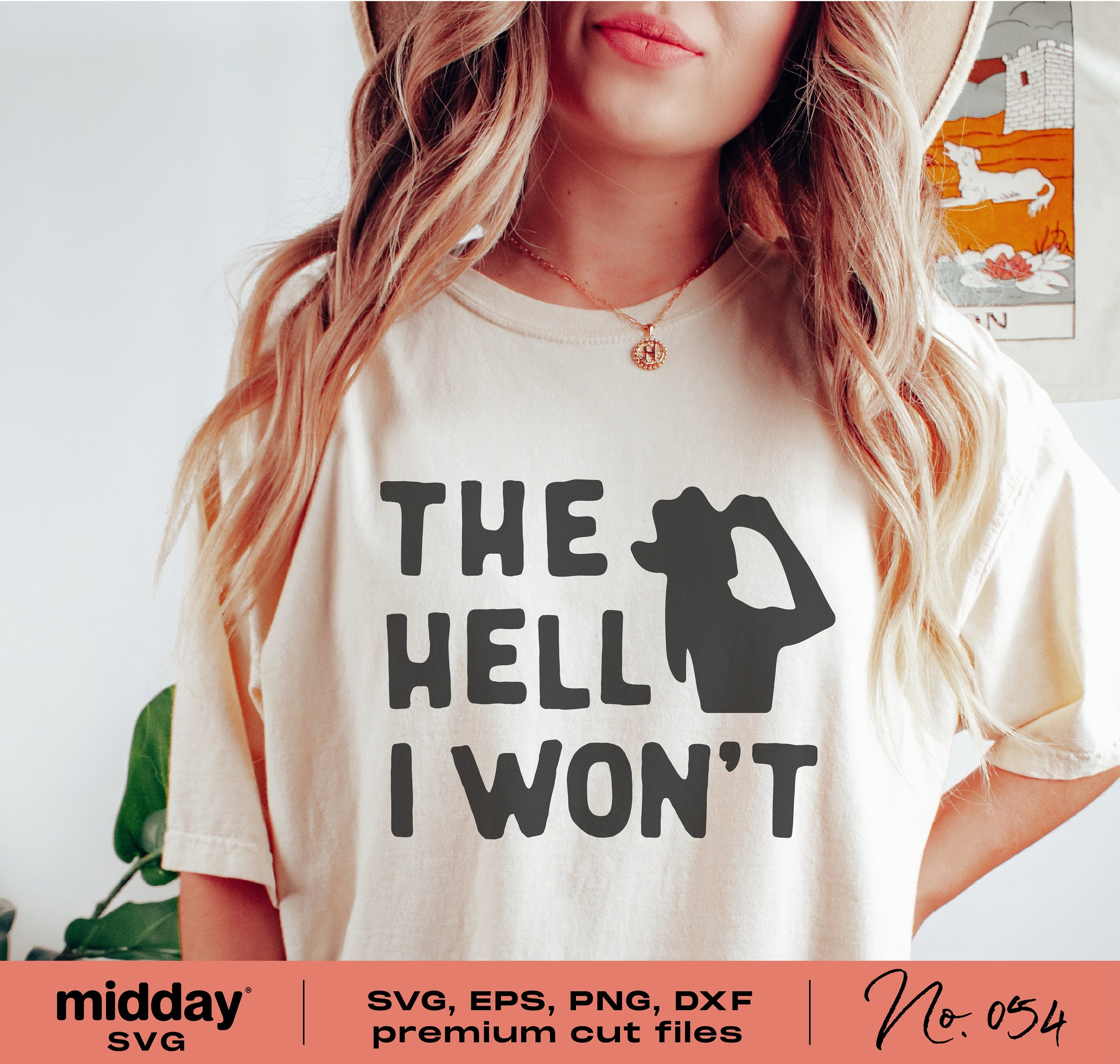 Woman wearing a 'The Hell I Won't' t-shirt with funny sarcastic SVG design; available as SVG, EPS, PNG, DXF for Cricut and Silhouette.