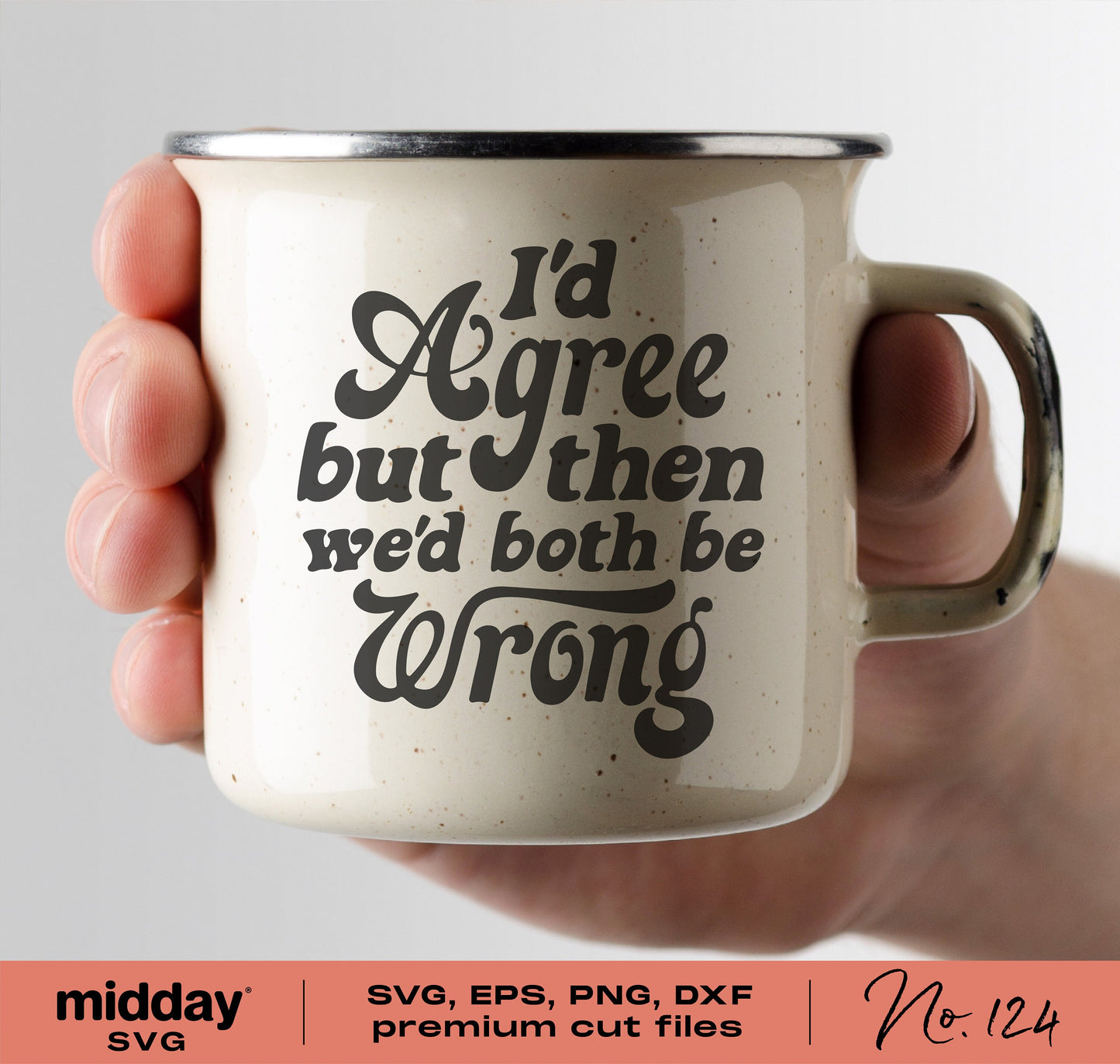 Ceramic mug with 'I'd agree but then we'd both be wrong' funny quote in hand, perfect for sarcastic SVG craft projects.