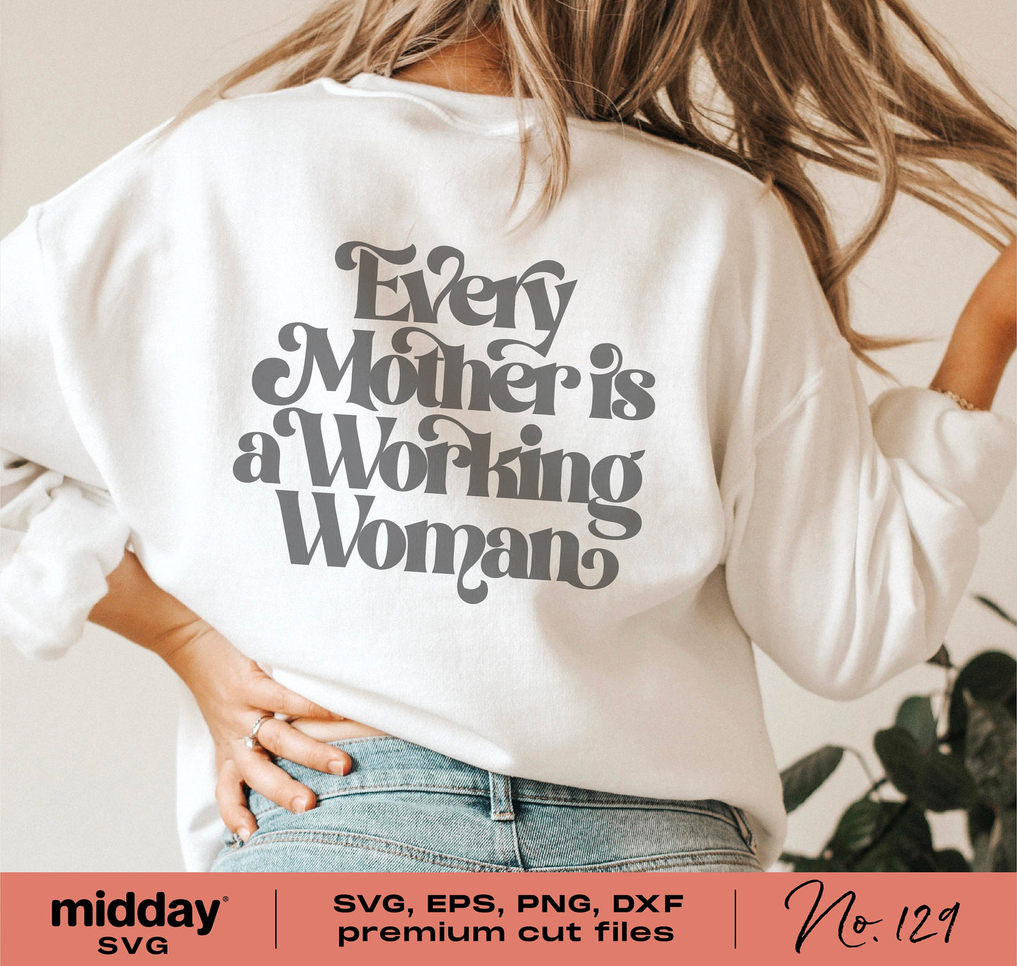 Back of a woman wearing a white shirt with 'Every Mother is a Working Woman' design, showcasing SVG cut file for Cricut or Silhouette.
