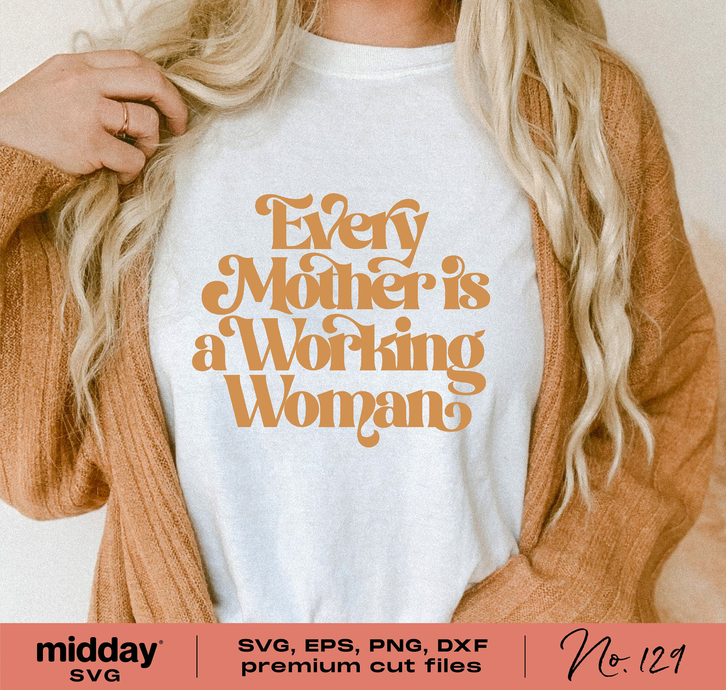 "Every Mother is a Working Woman" graphic t-shirt displayed with SVG, EPS, PNG, DXF options for Cricut and Silhouette crafting.
