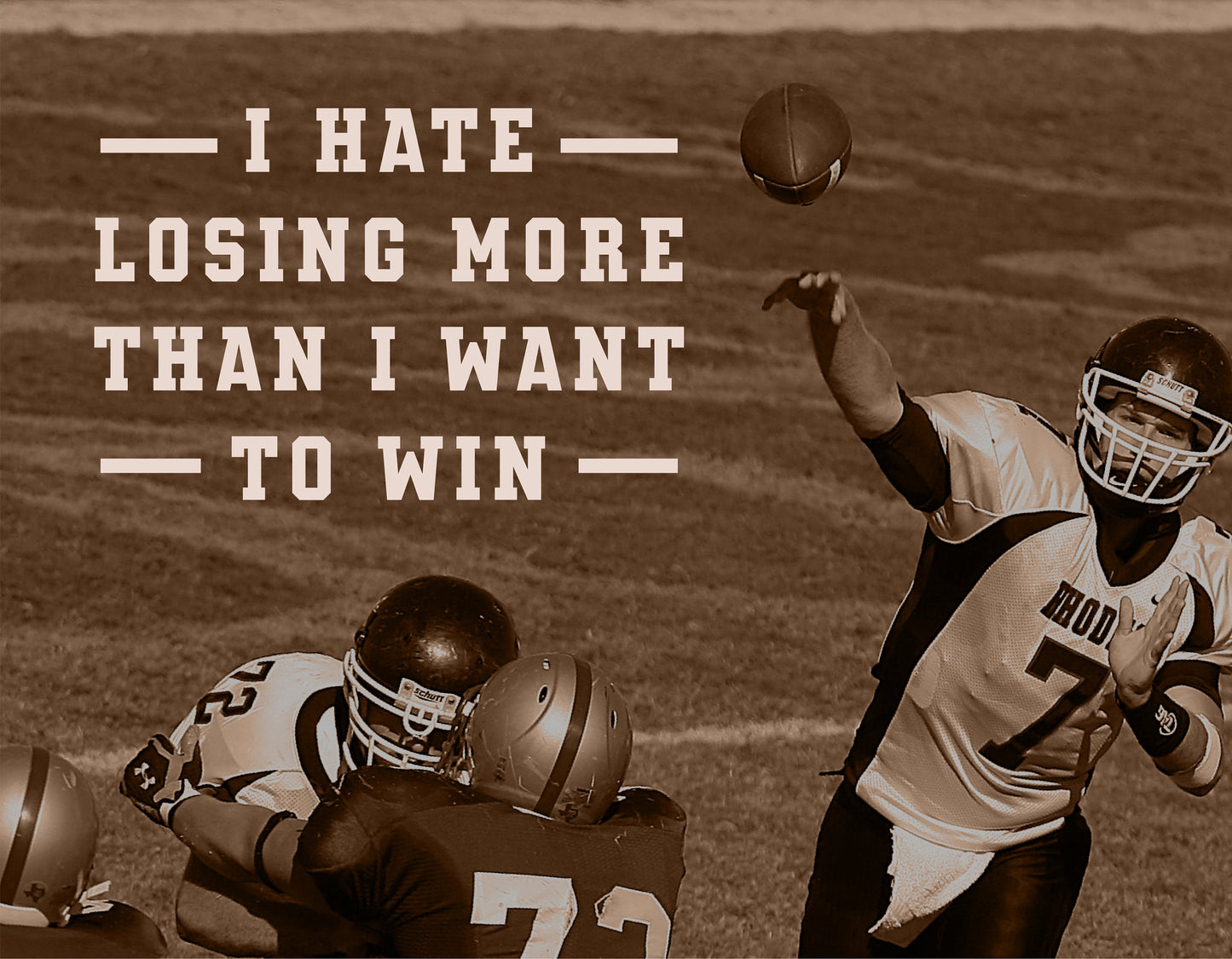 Sepia-tone image of a football game with text overlay: "I Hate Losing More Than I Want To Win" featuring rival teams in action.