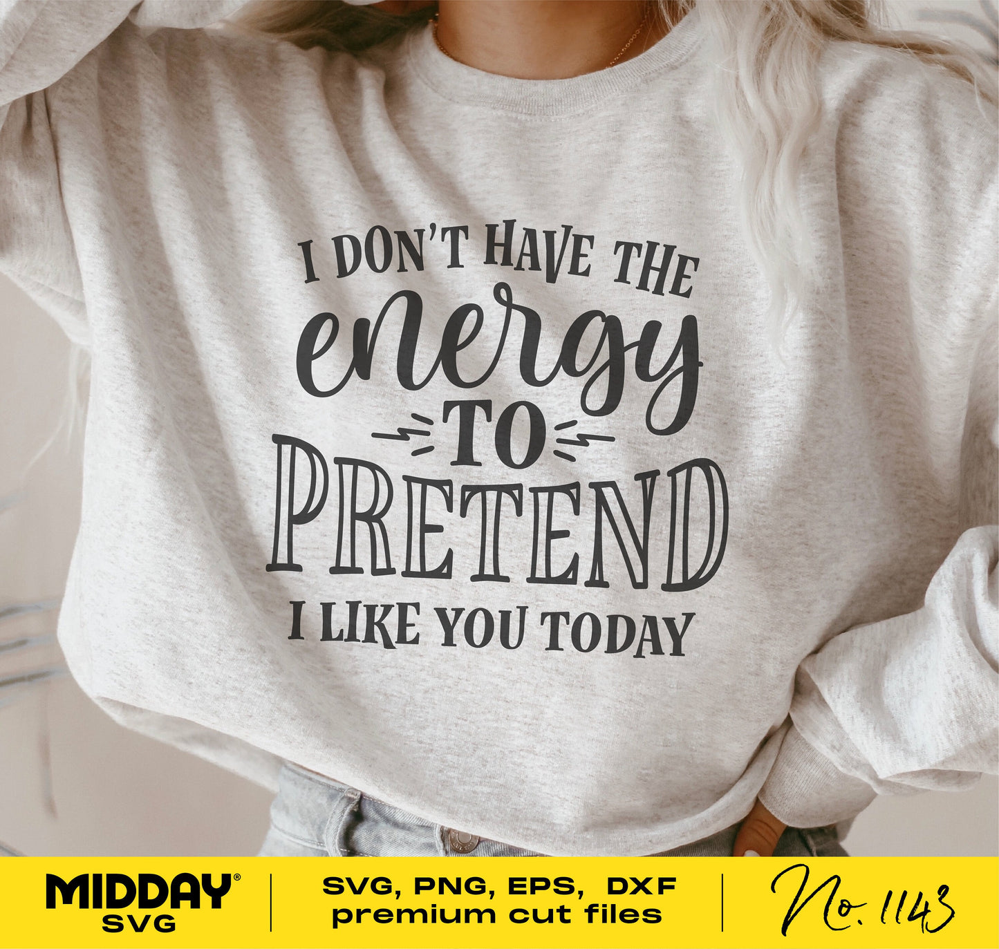 Woman wearing sweatshirt with 'I don't have the energy to pretend I like you today' design, sassy and sarcastic SVG for Cricut.