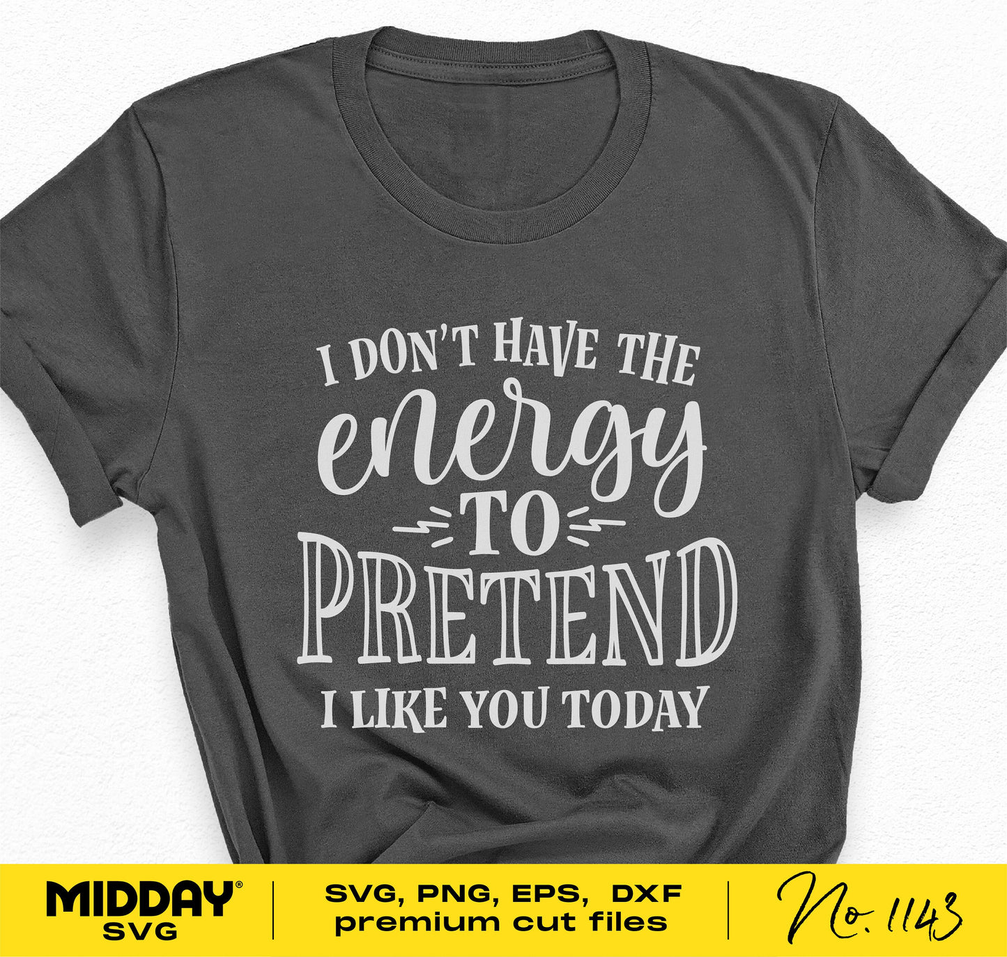 Black t-shirt with sassy sarcastic text 'I Don't Have the Energy to Pretend I Like You Today' design, ideal for Cricut and Silhouette.