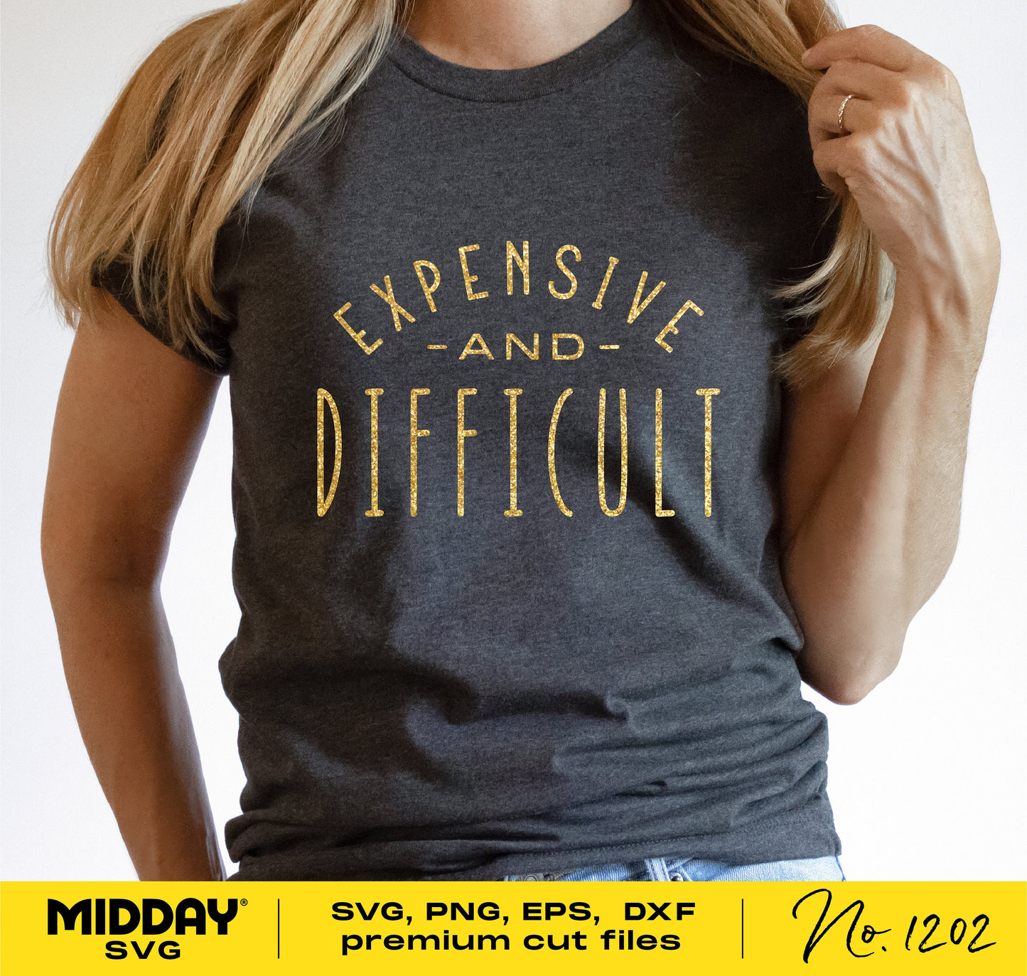 Woman wearing 'Expensive and Difficult' graphic tee; SVG, PNG, EPS, DXF cut files available for Cricut, Silhouette, and more.