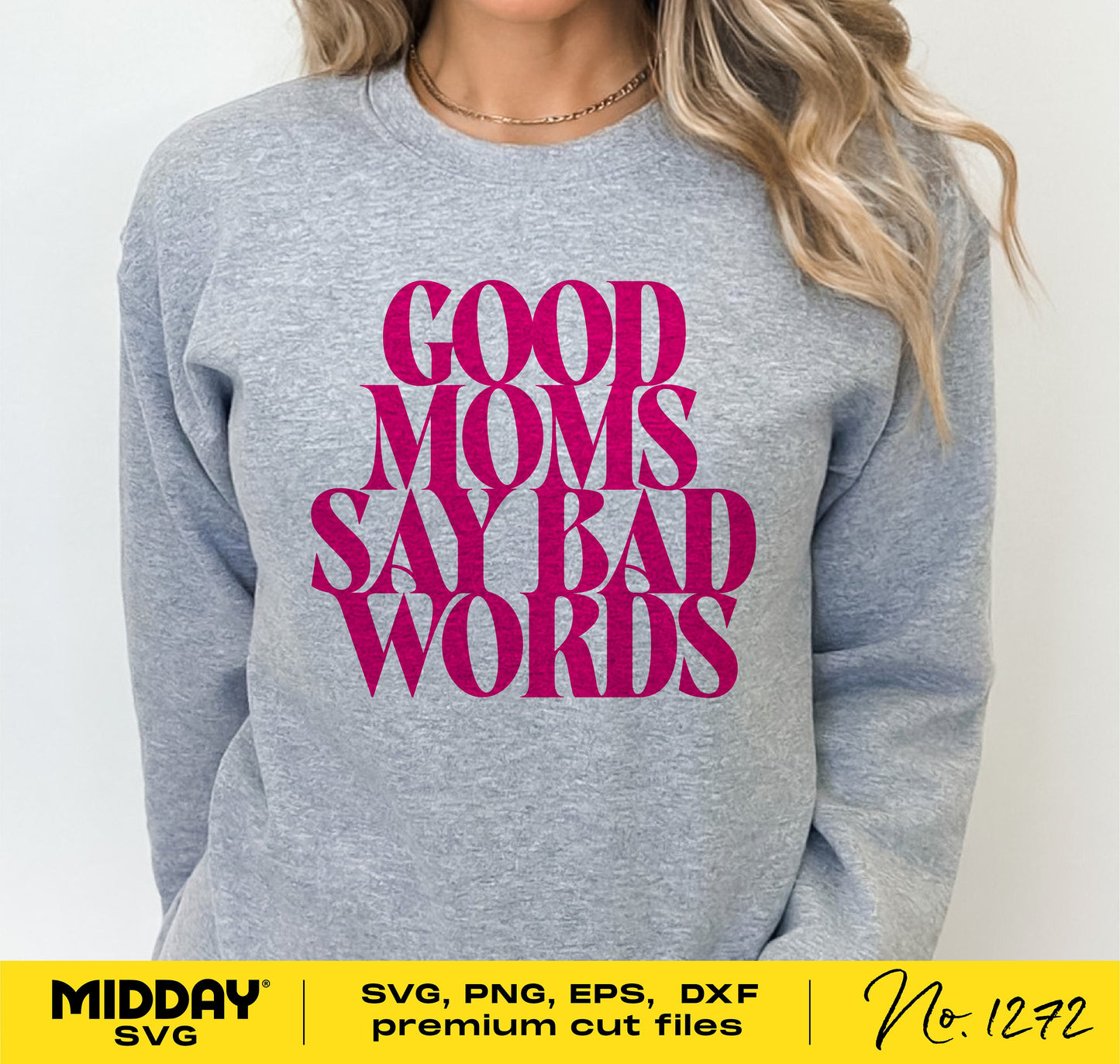 Funny mom life shirt design with 'Good Moms Say Bad Words' in pink text on a gray sweatshirt, perfect for Mother's Day and Cricut users.