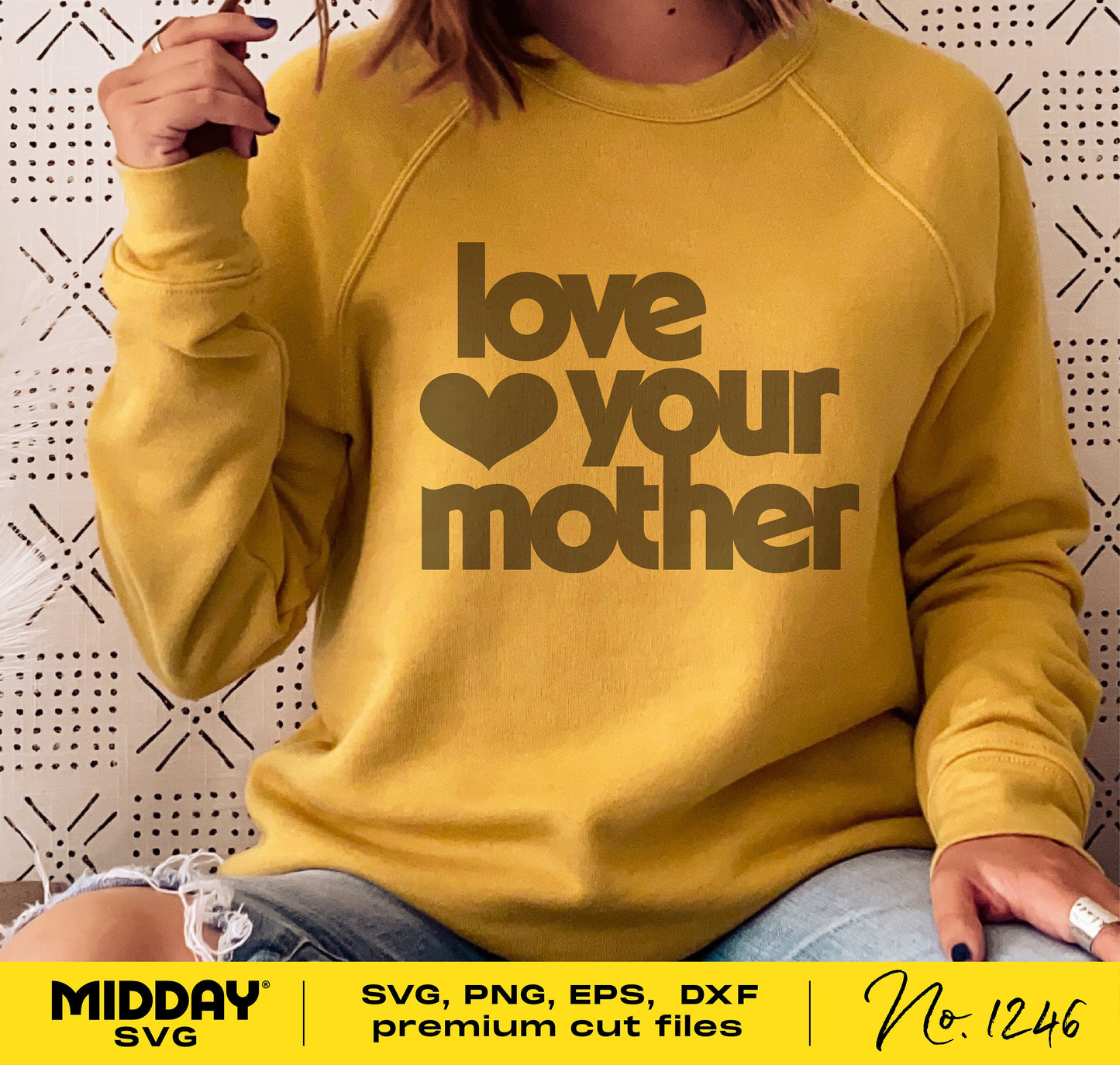 Person wearing yellow sweatshirt with 'Love Your Mother' design, suitable for Cricut and Glowforge; SVG, PNG, EPS, DXF included.