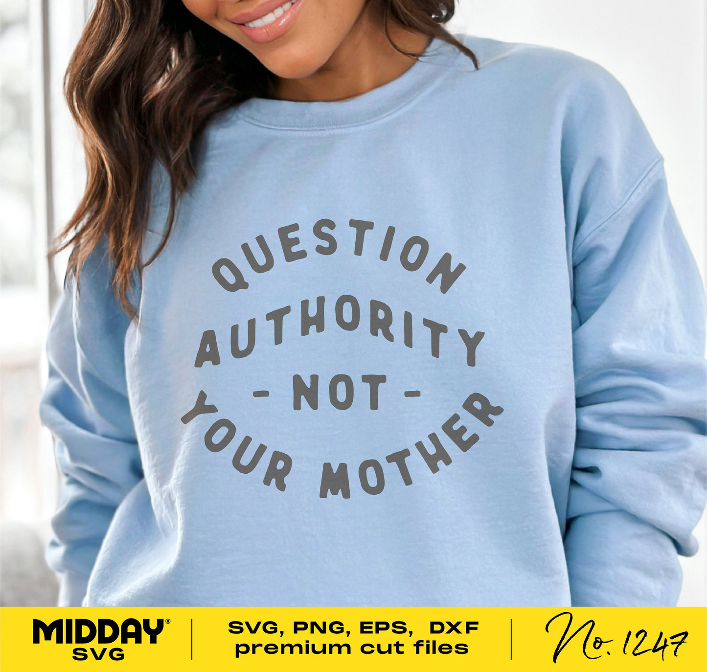 Light blue sweatshirt with 'Question Authority Not Your Mother' text, perfect for Cricut and Glowforge projects, ideal for Mother's Day gifts.