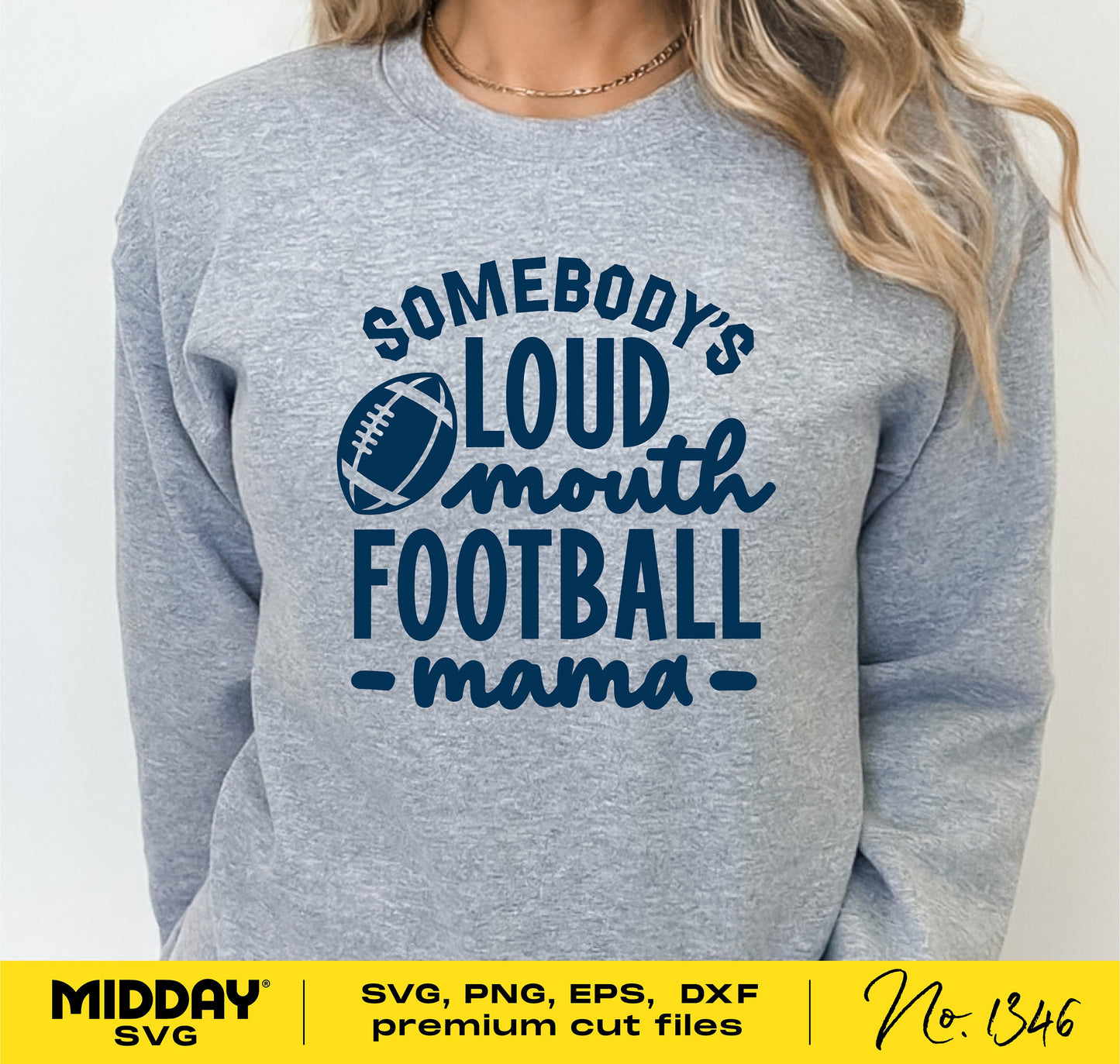Woman wearing a gray sweatshirt with 'Somebody's Loud Mouth Football Mama' print, featuring SVG, PNG, EPS, DXF file options by Midday SVG.