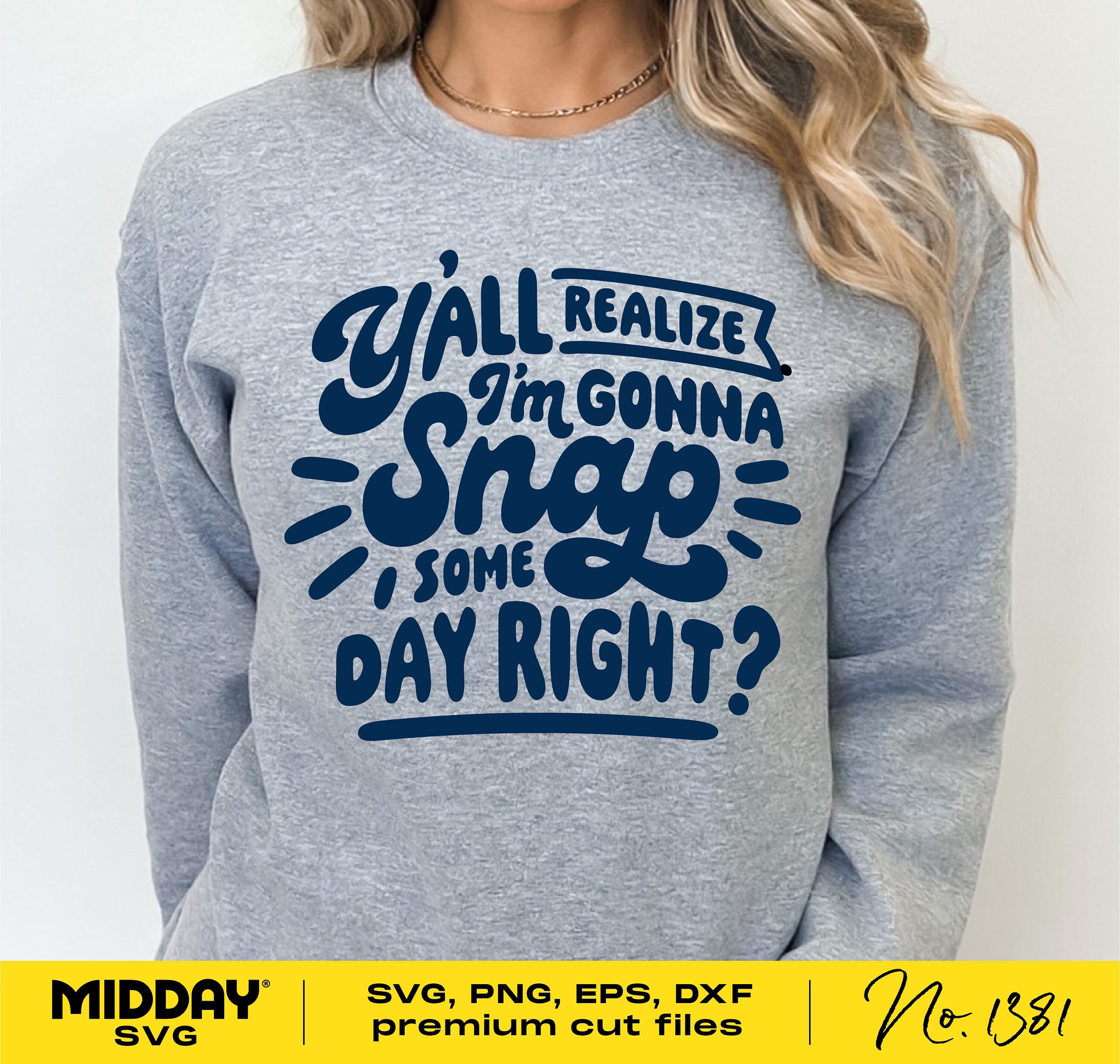 Person wearing gray sweatshirt with "Y'all Realize I'm Gonna Snap Some Day Right?" text, perfect for sports moms and Cricut projects.