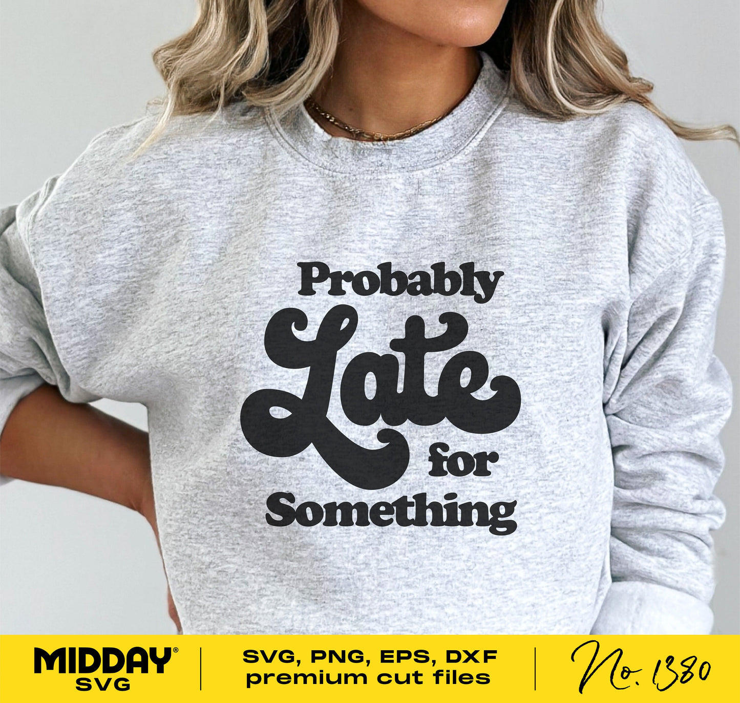 Woman wearing gray sweatshirt with the phrase 'Probably Late for Something' in bold lettering, showcasing a fun and relatable SVG design.