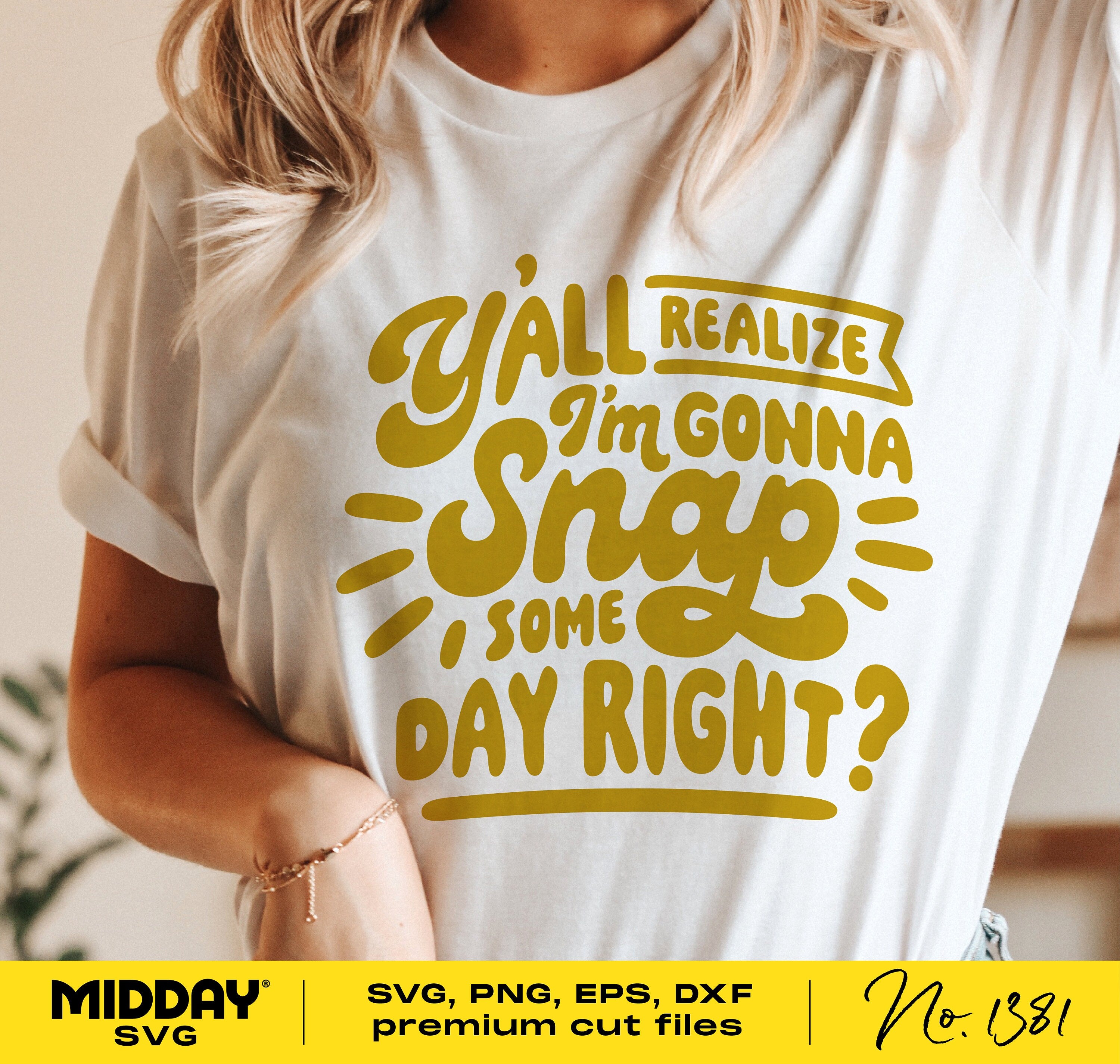 Woman wearing shirt with 'Y'all Realize I'm Gonna Snap Some Day Right?' design, funny SVG cut file for Cricut crafts.