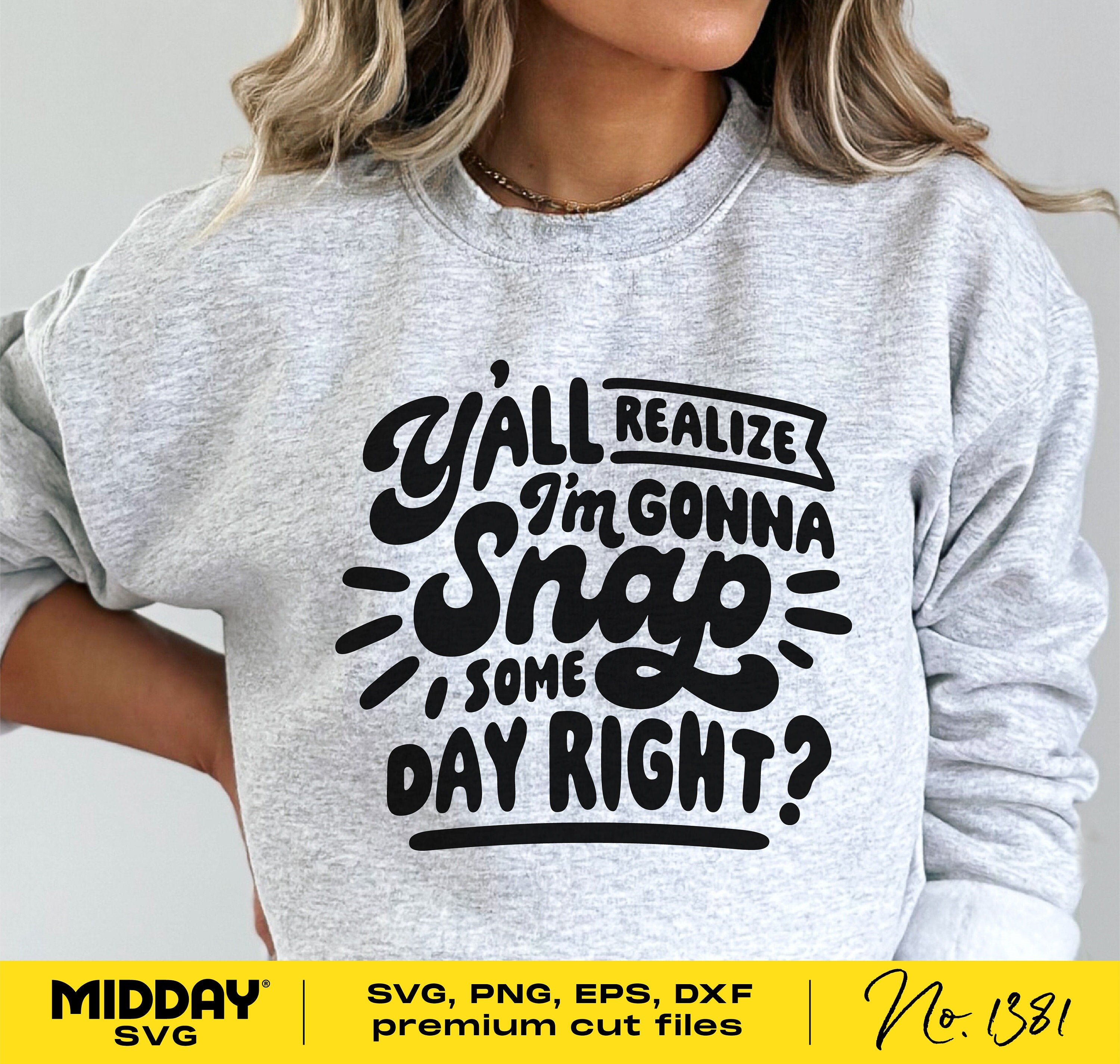 Woman wearing a gray sweatshirt with the text 'Y'all realize I'm gonna snap some day, right?' design.