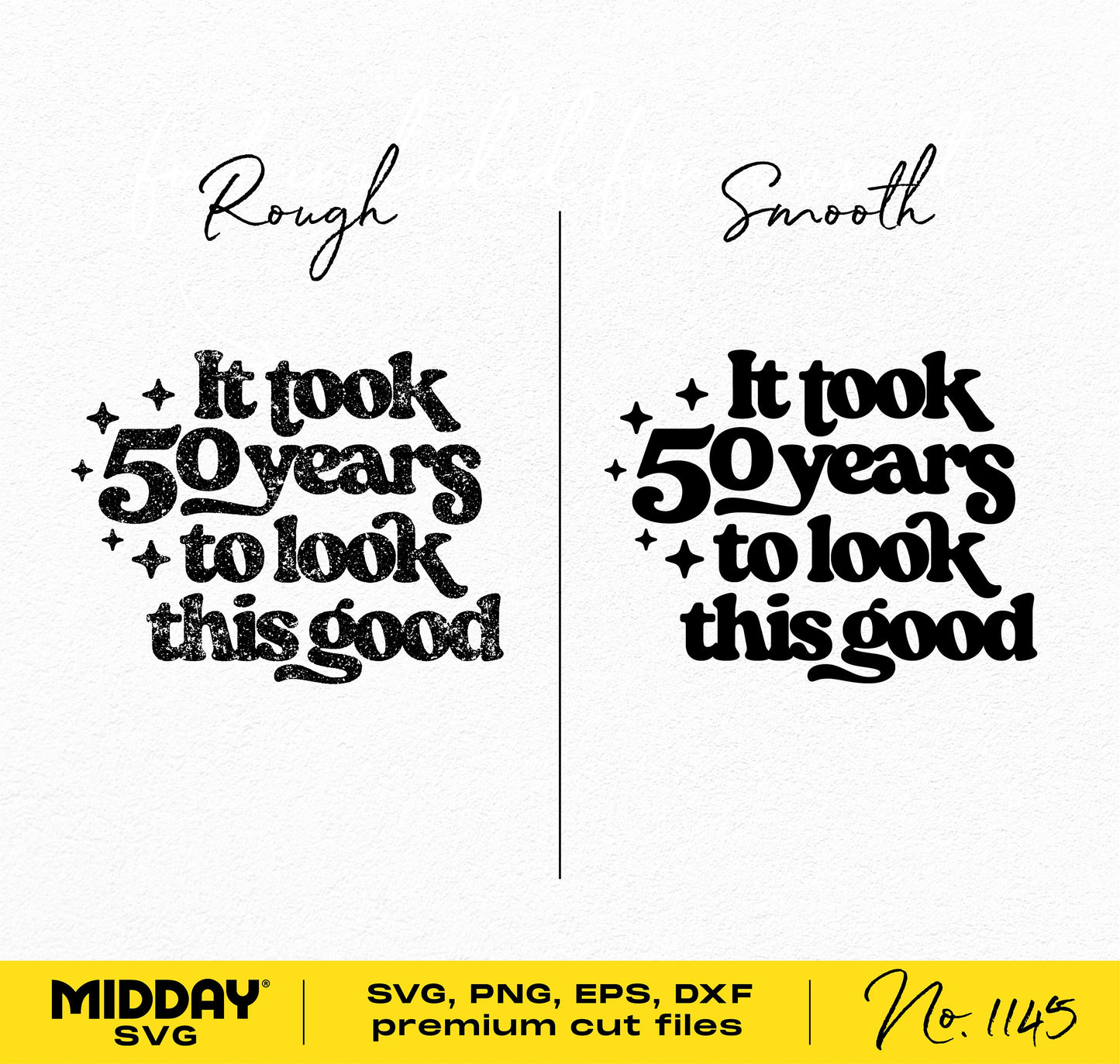 50th birthday svg design in rough and smooth styles with the text 'It took 50 years to look this good'. Includes SVG, PNG, EPS, DXF formats.