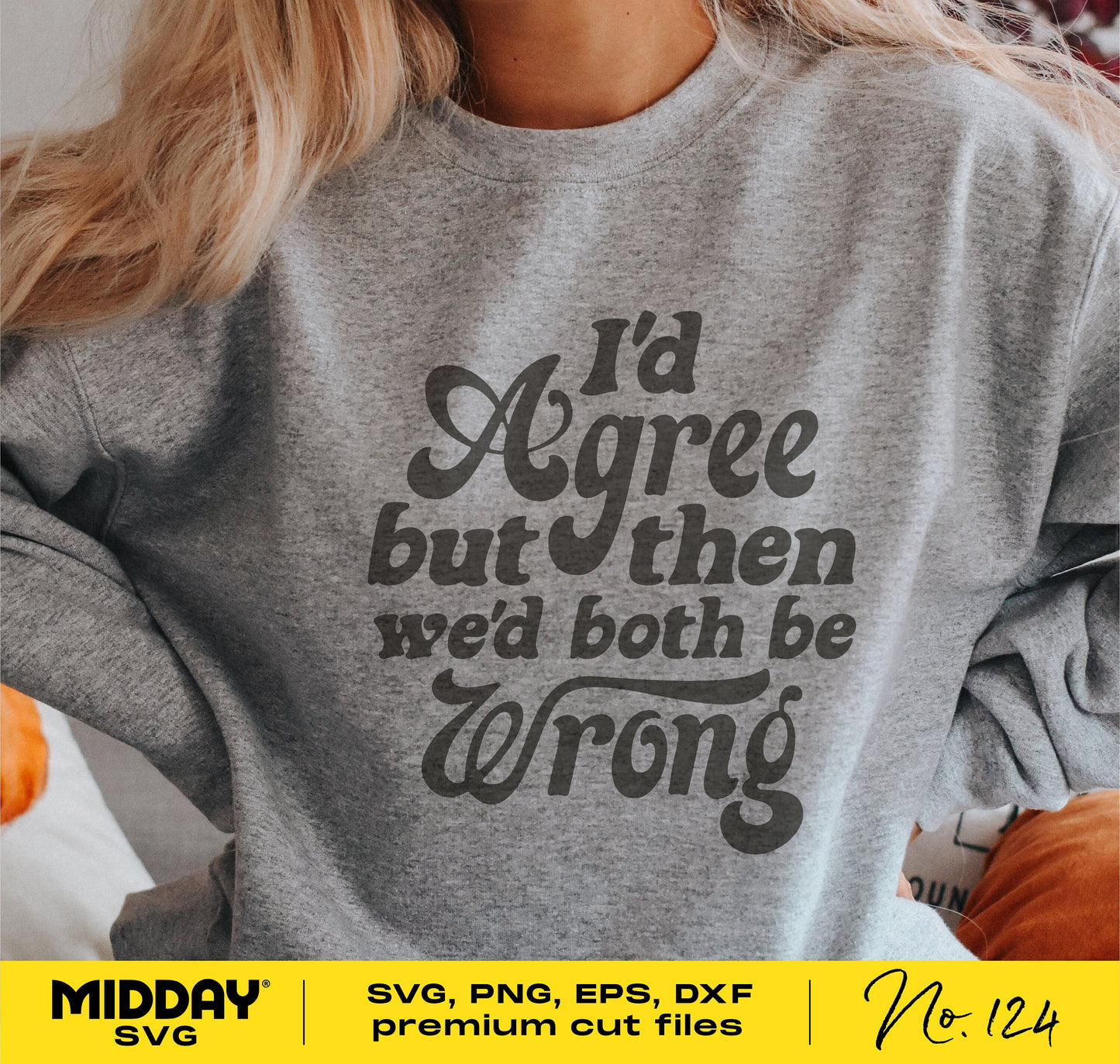 Funny SVG design on a shirt with the quote 'I'd agree but then we'd both be wrong', perfect for Cricut and sublimation projects.