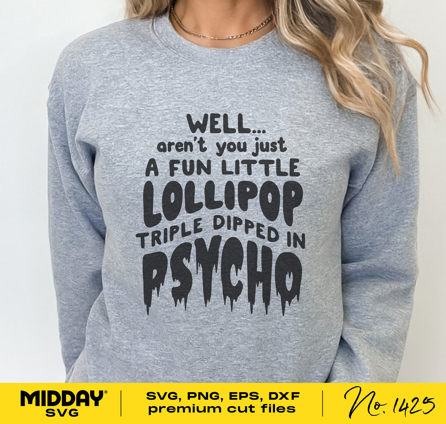 Gray sweatshirt with funny sarcastic slogan 'Well...aren't you just a fun little lollipop triple dipped in psycho', humor SVG design.