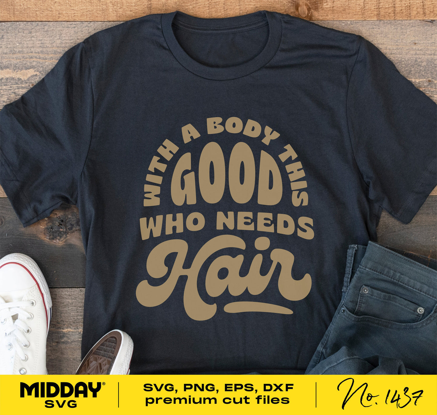 Funny men's shirt with 'With a Body This Good Who Needs Hair' design for dads, available in SVG, PNG, EPS, DXF formats.