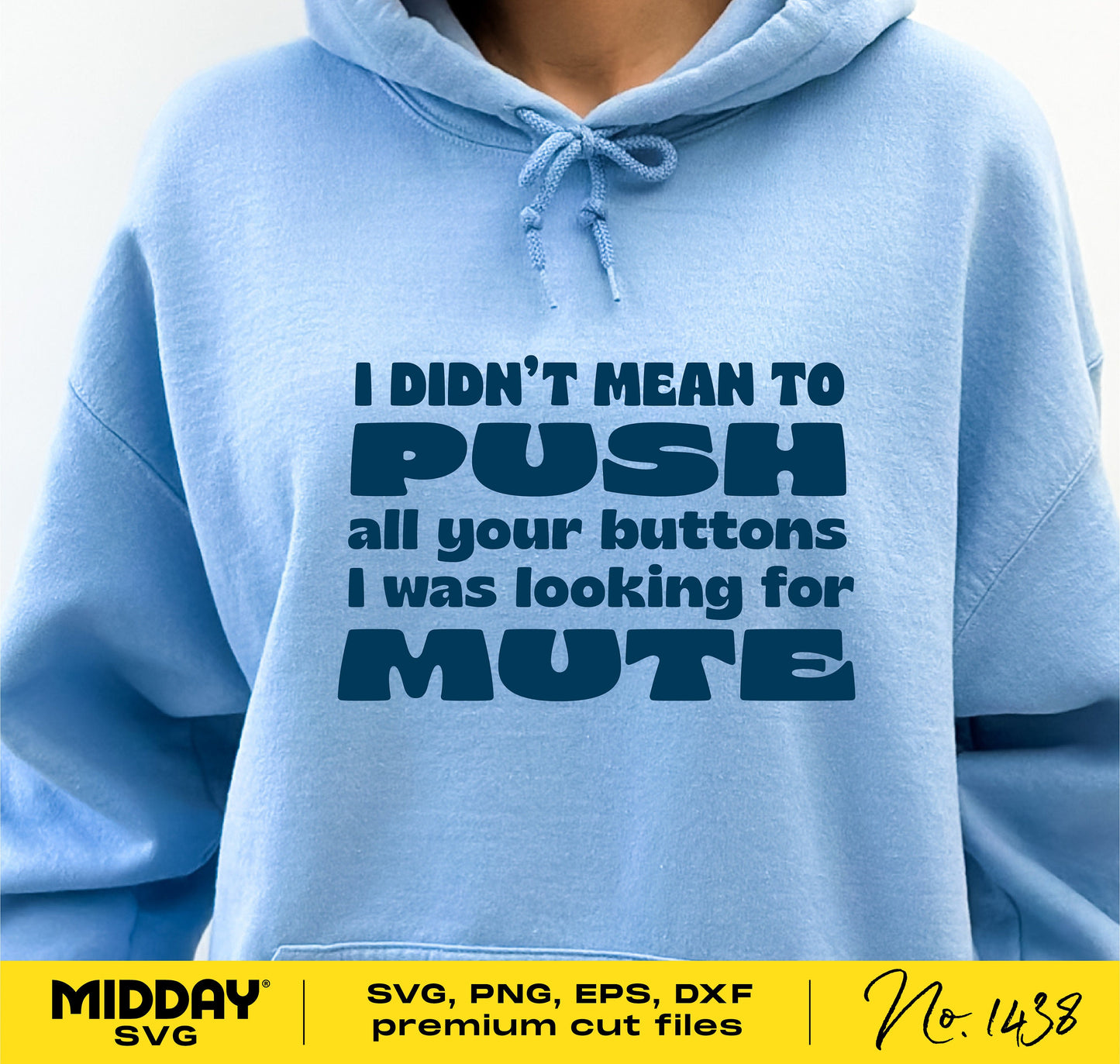 Person wearing blue hoodie with 'I didn't mean to push all your buttons, I was looking for mute' funny text design.