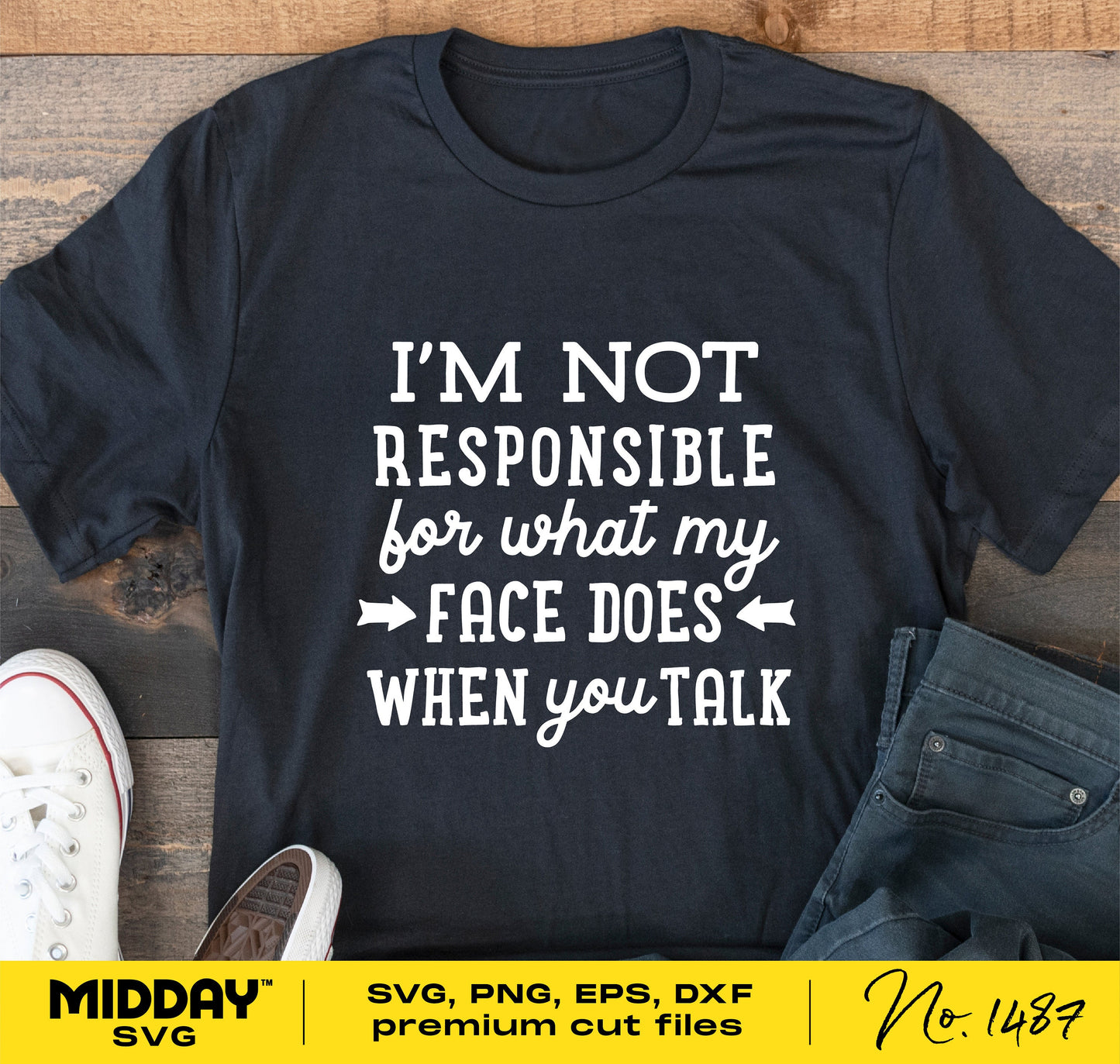 "I'm Not Responsible For What My Face Does When You Talk" t-shirt displayed with shoes and jeans, featuring SVG cut file design.