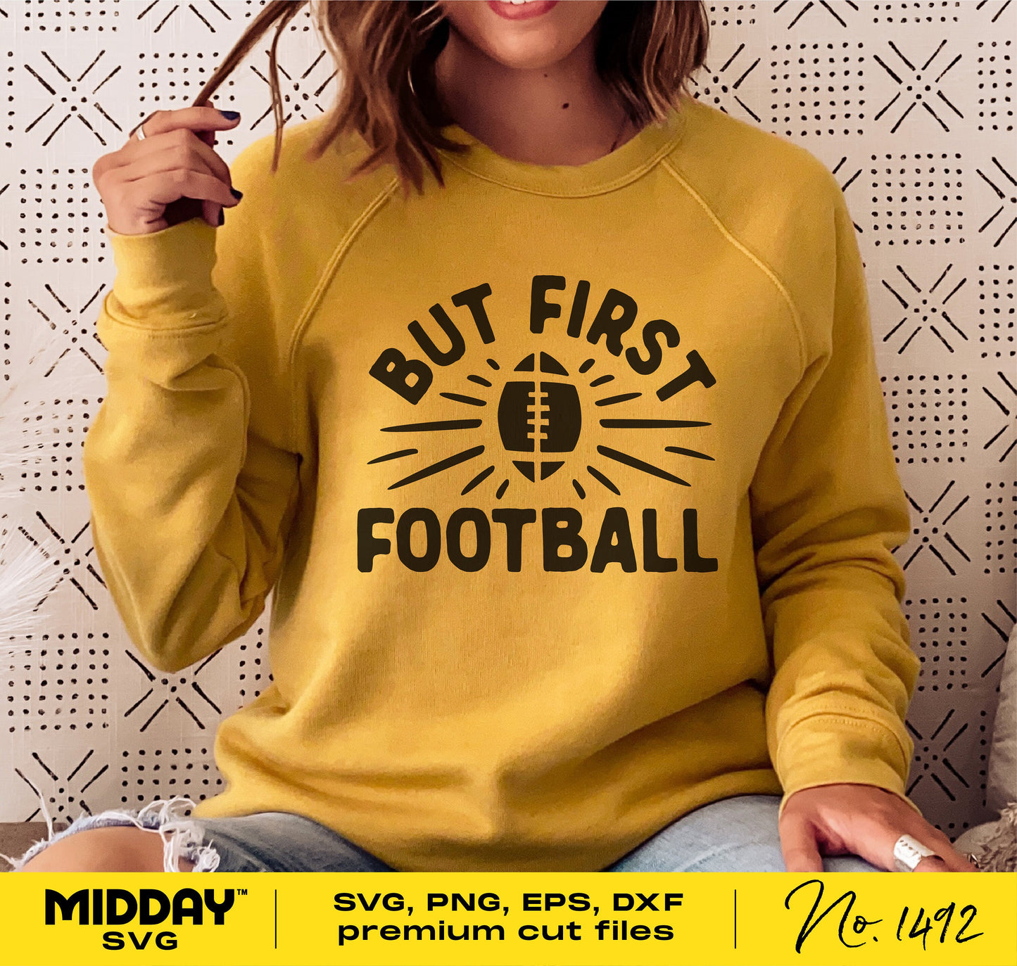 Woman wearing yellow sweatshirt with 'But First Football' design, available as SVG, PNG, EPS, DXF for Cricut, Silhouette projects.