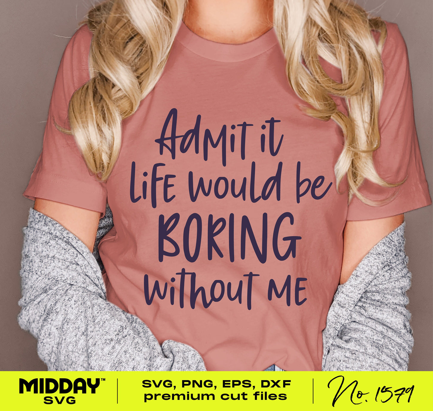 Woman wearing a pink t-shirt with 'Admit it life would be boring without me' text in bold, showcasing sarcastic and funny design.