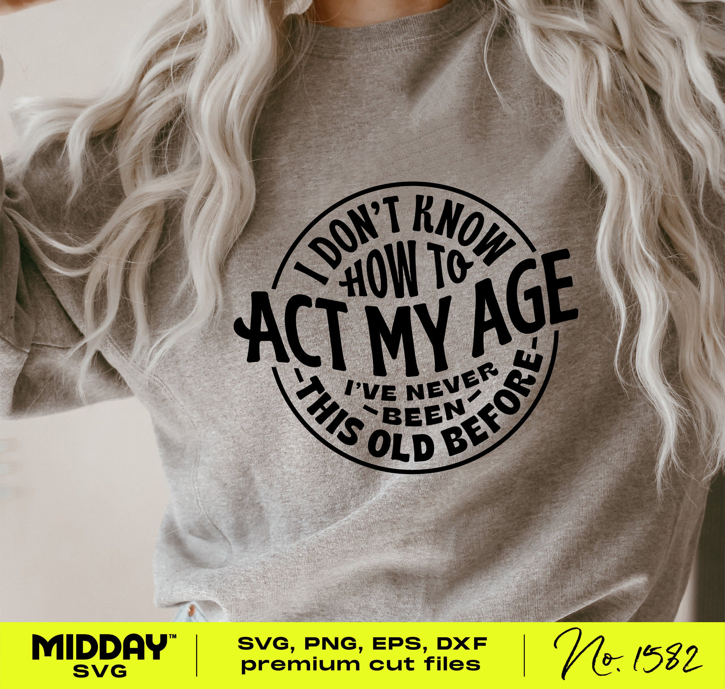 Person wearing a sweatshirt with the text 'I Don't Know How to Act My Age, I've Never Been This Old Before' in bold, playful font.