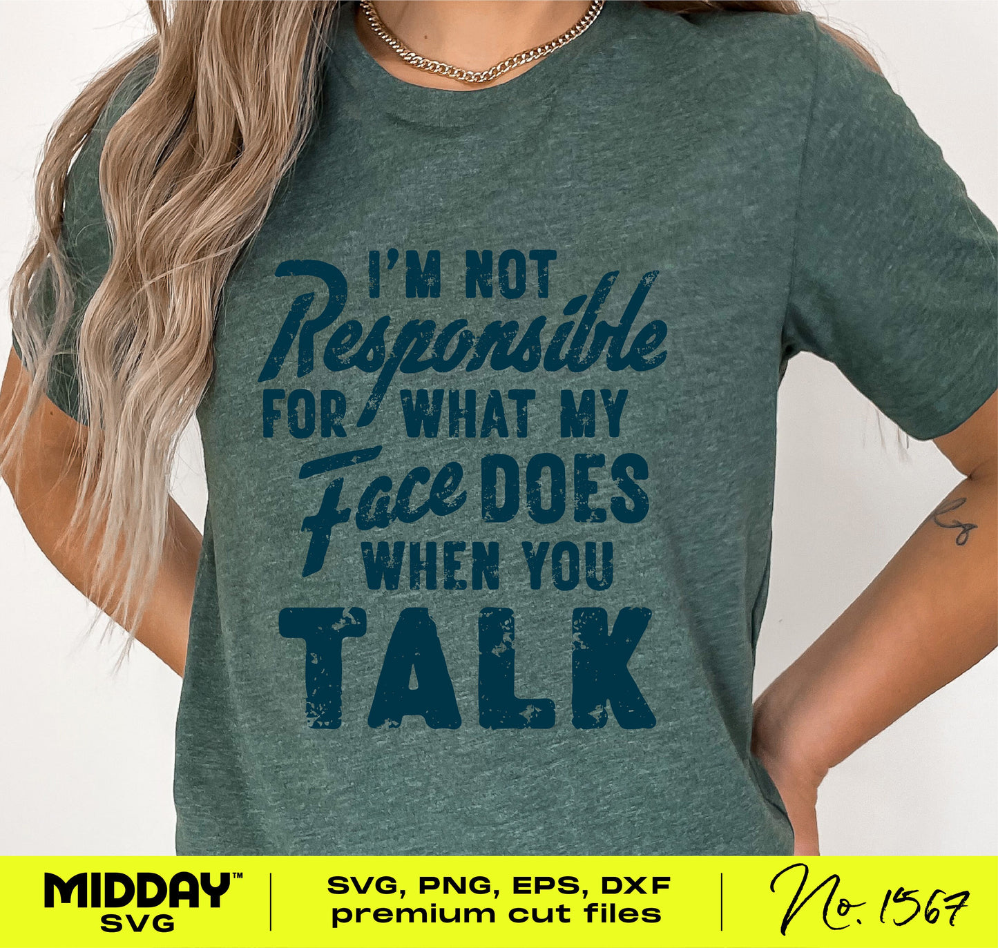 Woman wearing a green T-shirt with "I'm Not Responsible For What My Face Does When You Talk" text, sarcastic SVG digital file design.