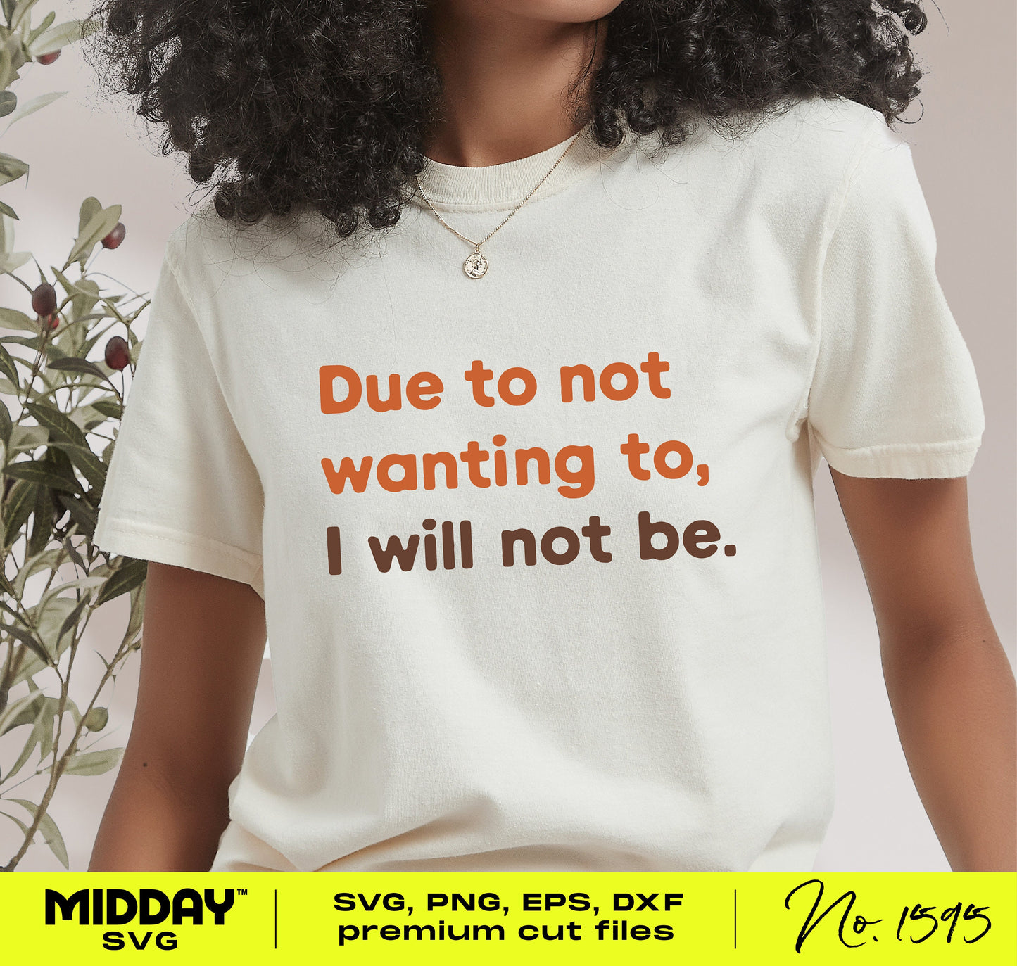 White t-shirt with funny text 'Due to not wanting to, I will not be.' Perfect for sarcastic SVG designs and crafts.