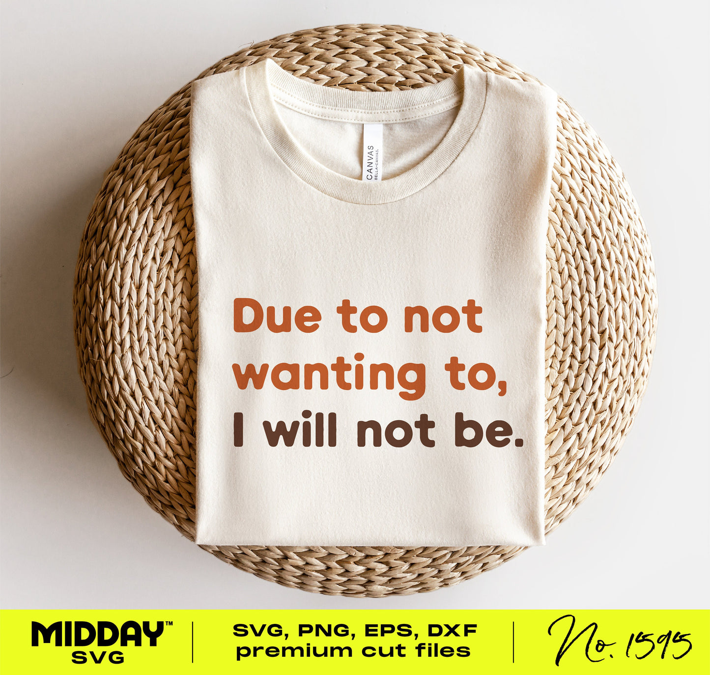 T-shirt featuring 'Due to not wanting to, I will not be' funny sarcastic quote, perfect for crafts and personalized gifts.