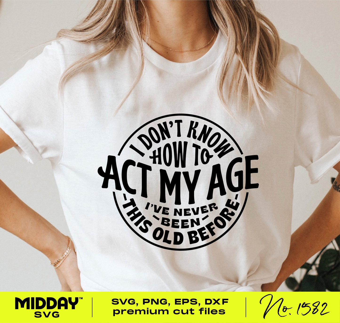 White t-shirt with the funny quote 'I Don't Know How To Act My Age I've Never Been This Old Before,' perfect for humorous crafting projects.