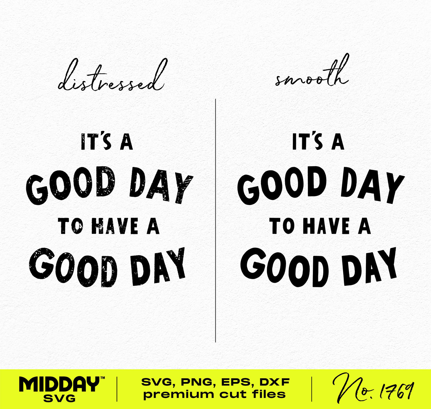 Distressed and smooth fonts for 'It's a Good Day to Have a Good Day,' available in SVG, PNG, EPS, DXF formats for crafting.