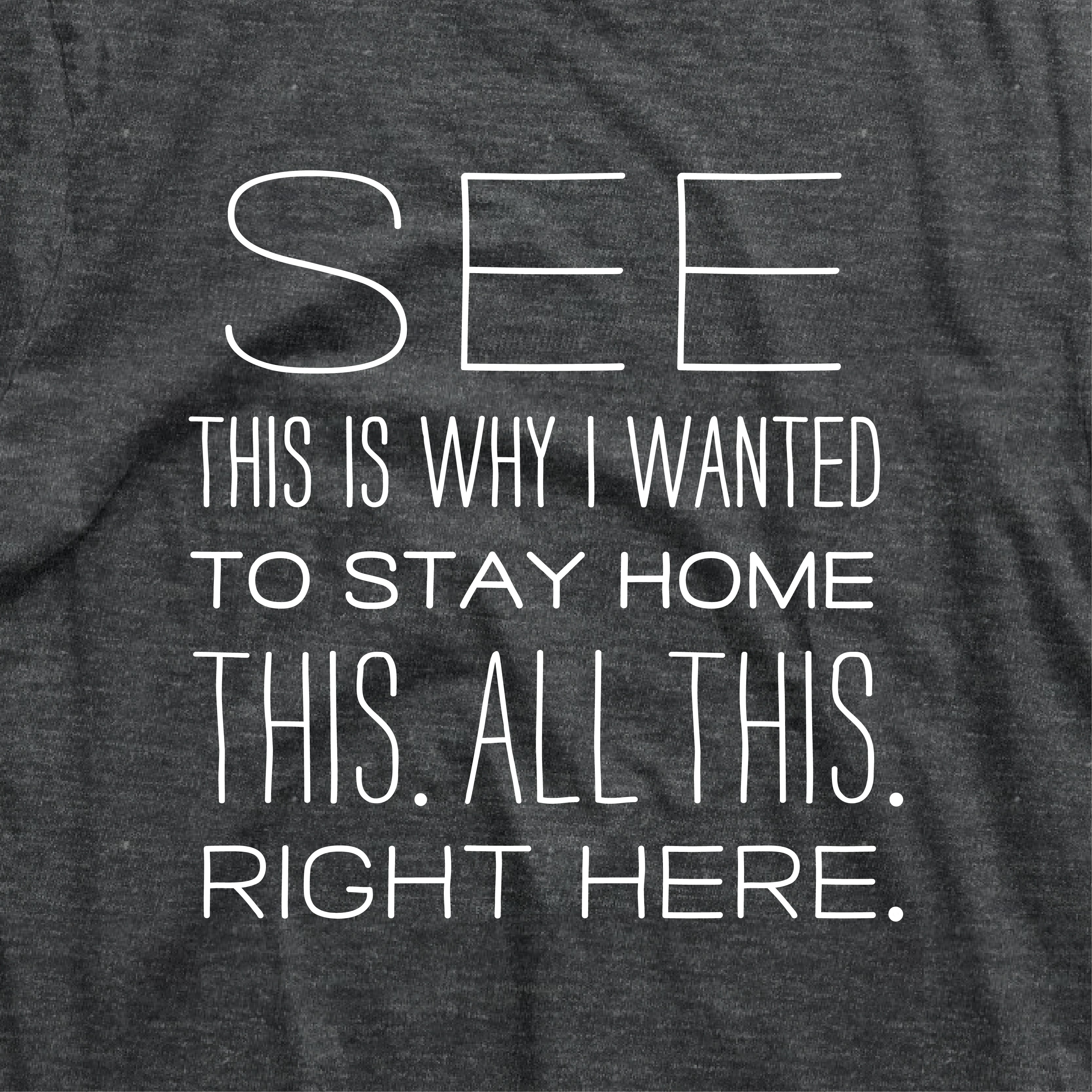 a t - shirt that says see this is why i wanted to stay home this