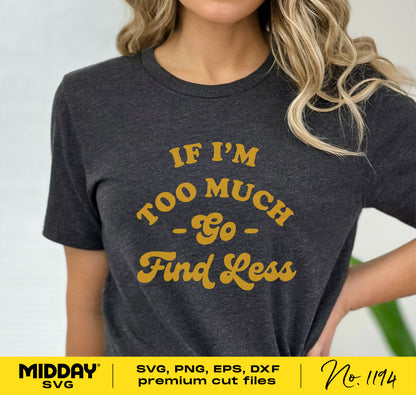 Woman wearing a dark gray t-shirt with the text 'If I'm Too Much, Go Find Less' in yellow from Funny SVG Bundle for shirts.